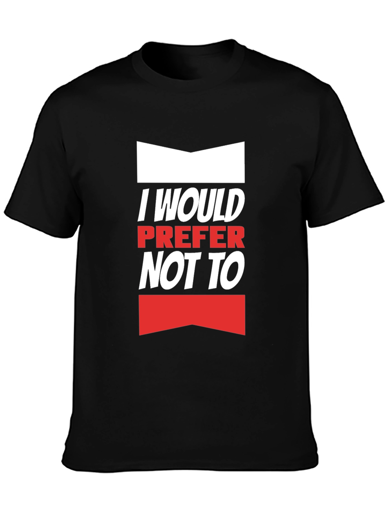 I Would Prefer Not To T-Shirt - Funny Slogan Tee