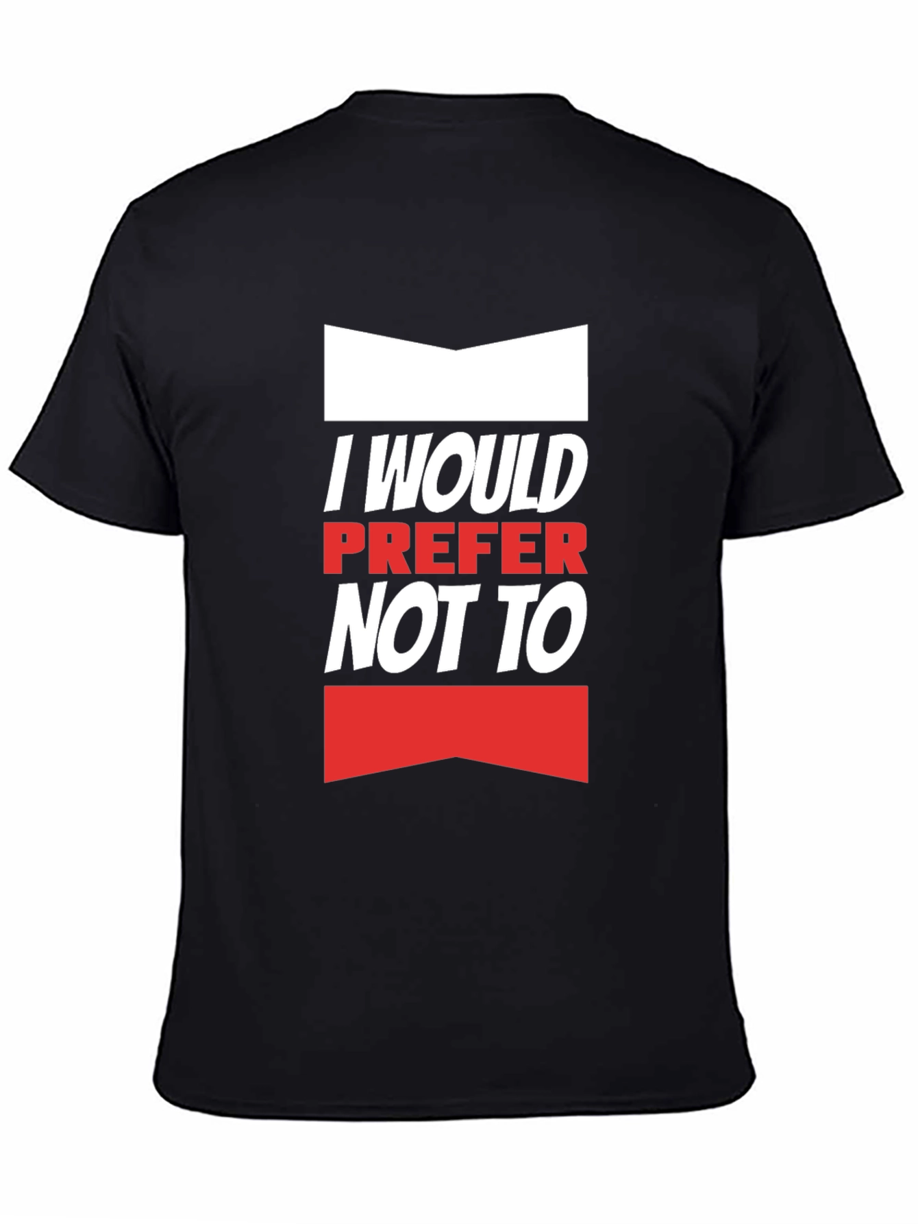 I Would Prefer Not To T-Shirt - Funny Slogan Tee