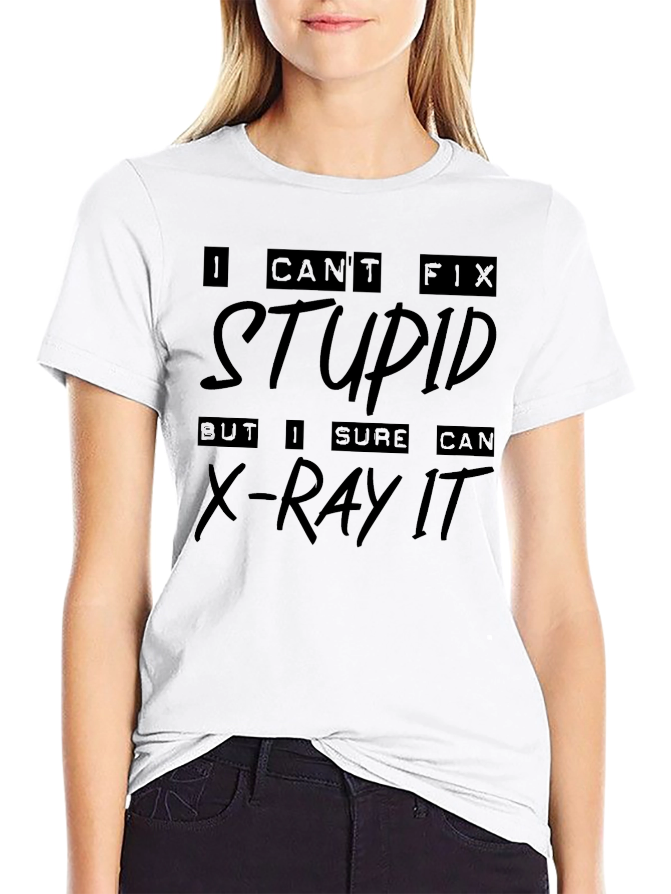 I Cant Fix Stupid X-Ray T-Shirt