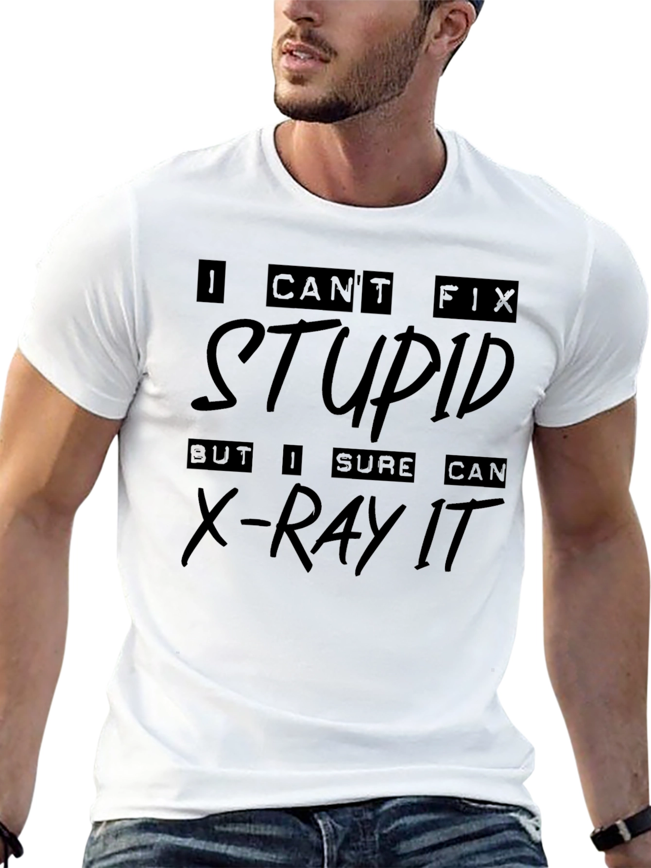 I Cant Fix Stupid X-Ray T-Shirt