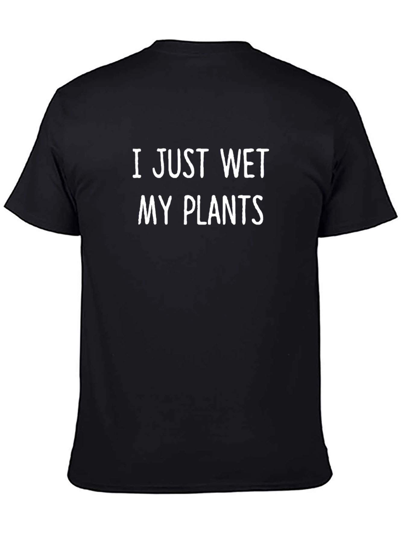 I Just Wet My Plants T-Shirt - Funny Gardener Gift
