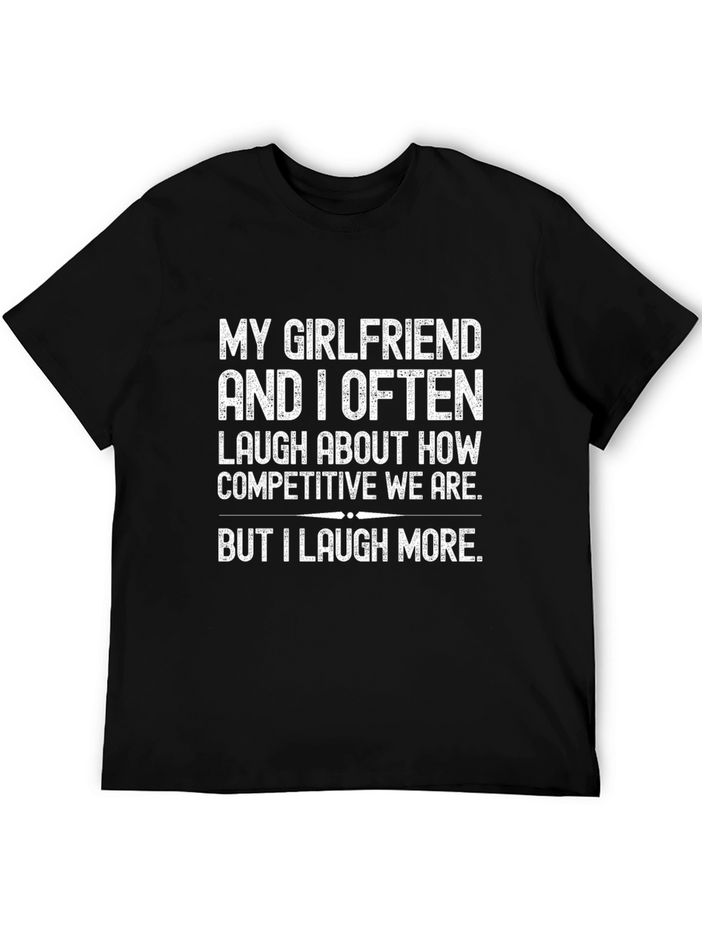 Funny I Laugh More Graphic T-Shirt