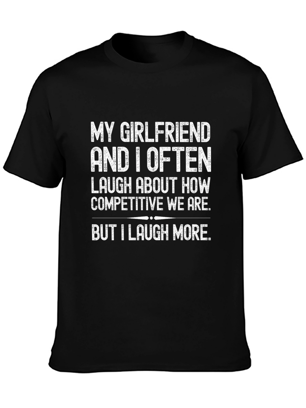 Funny I Laugh More Graphic T-Shirt