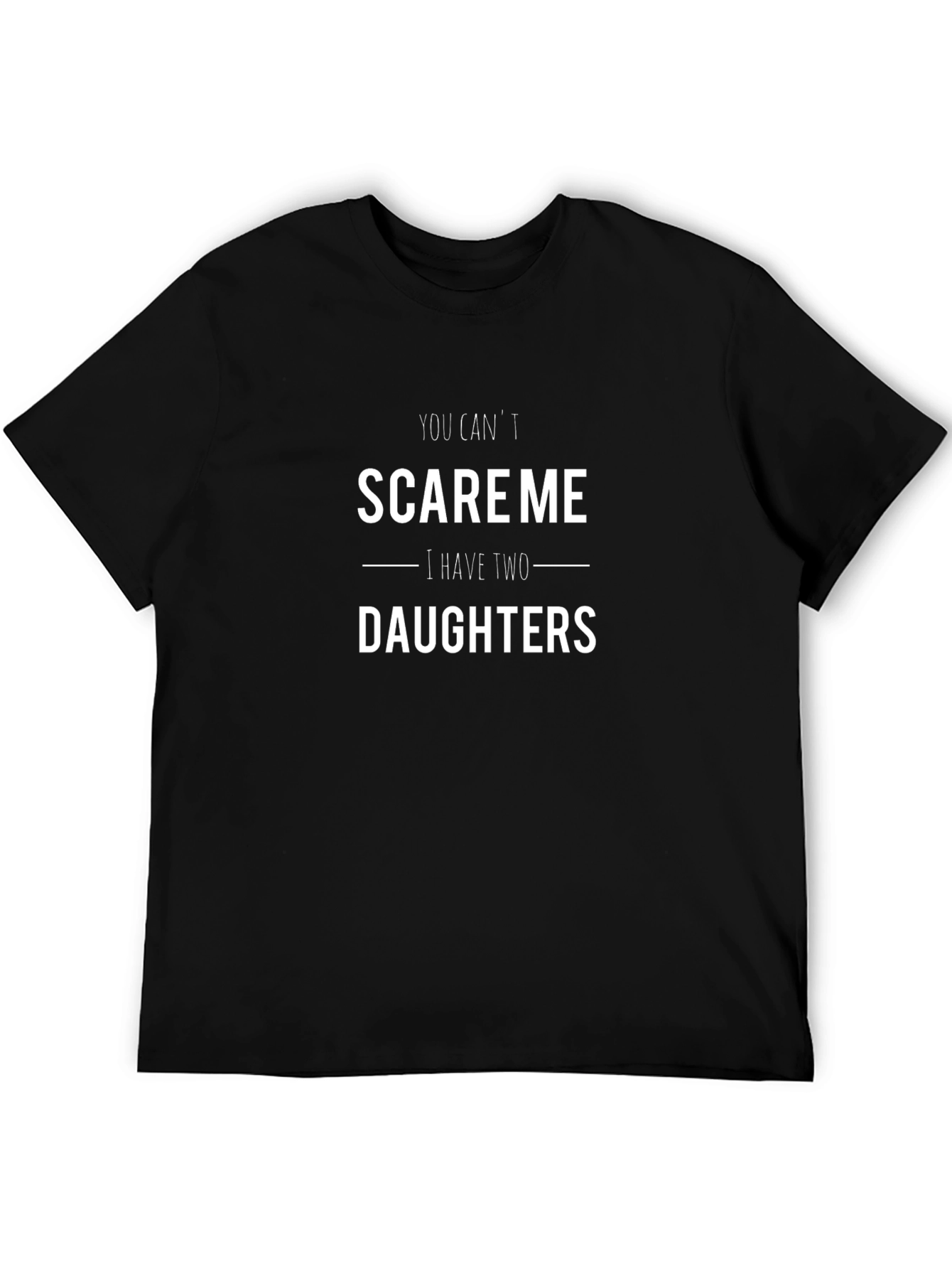 Funny You Cant Scare Me Dad T-Shirt