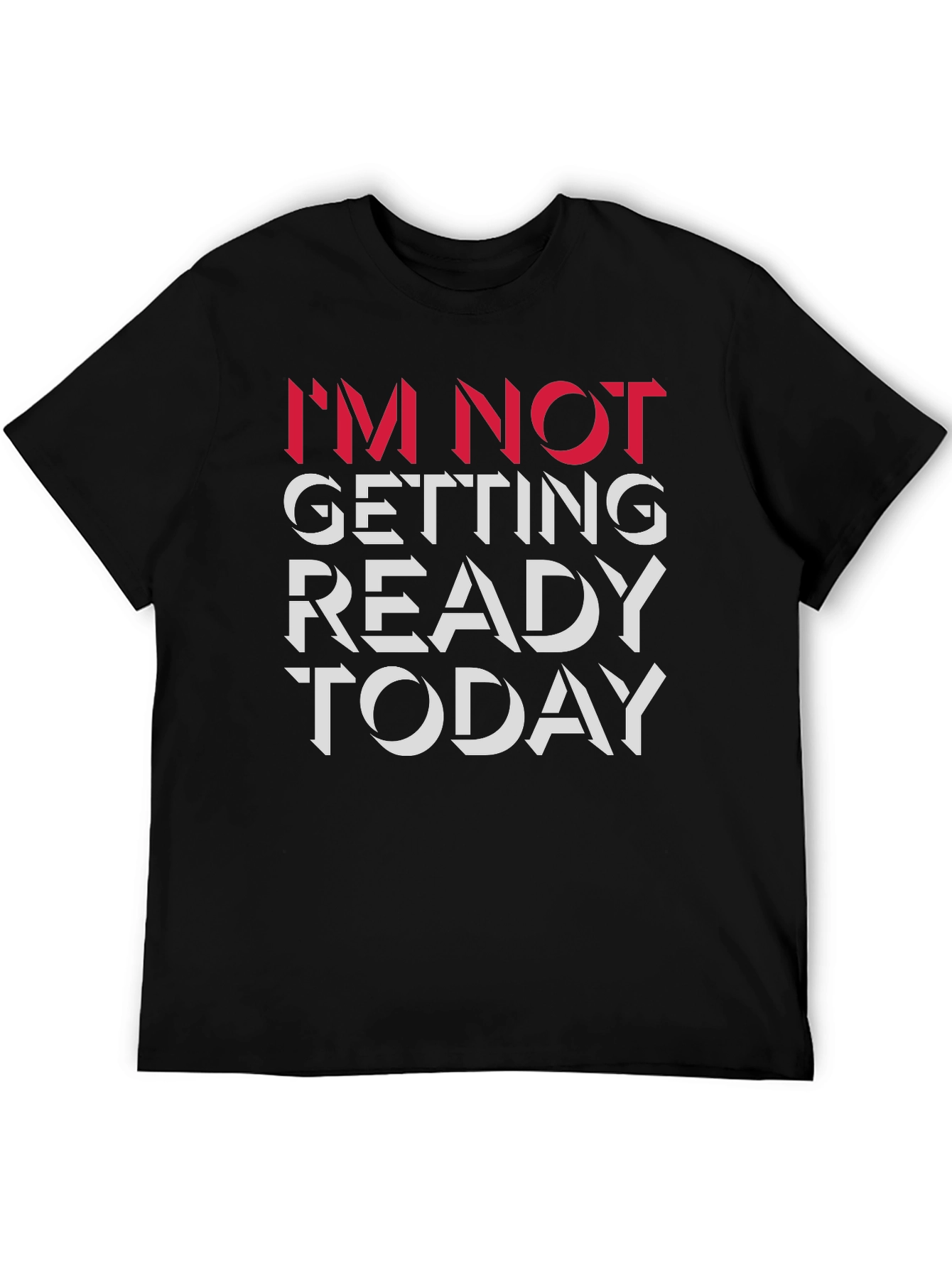 Im Not Getting Ready Today Graphic Tee