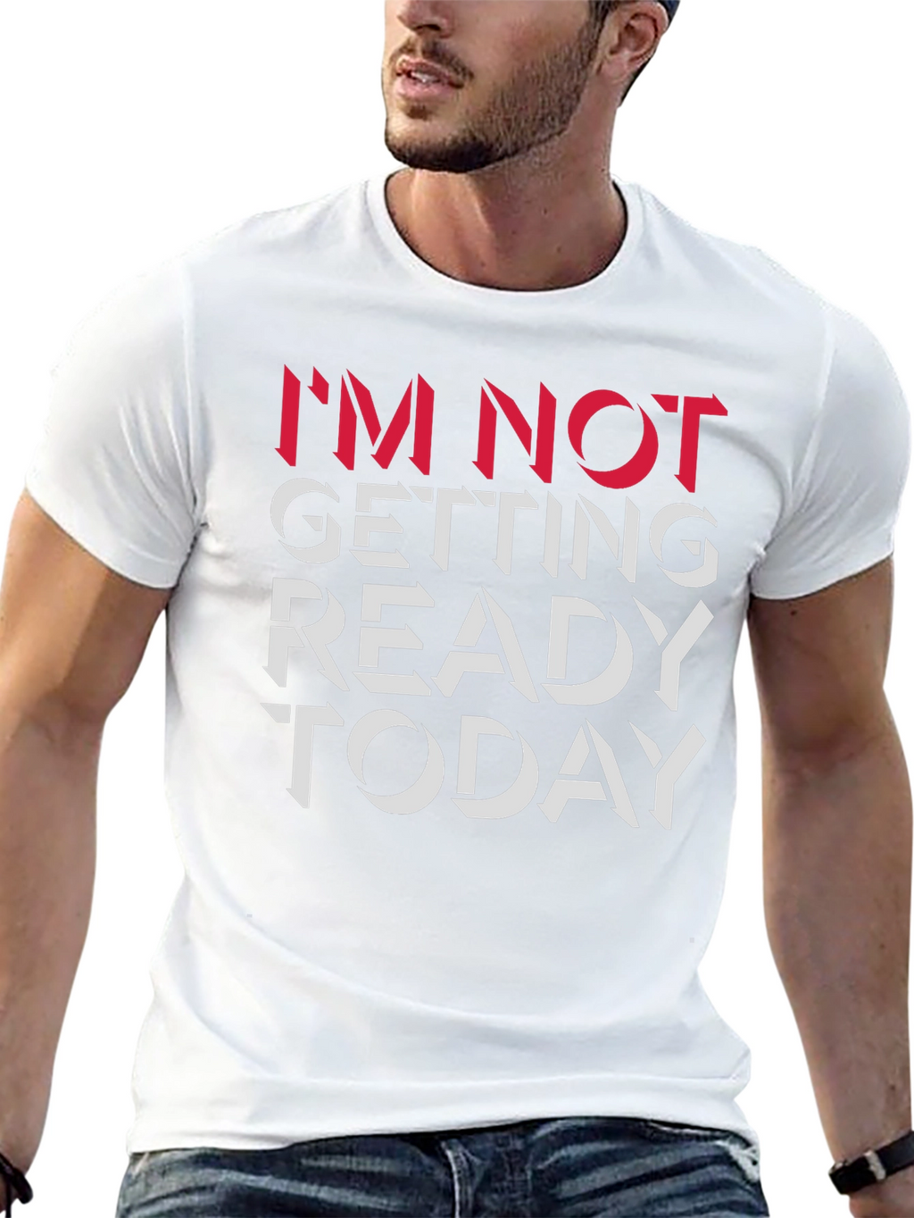 Im Not Getting Ready Today Graphic Tee