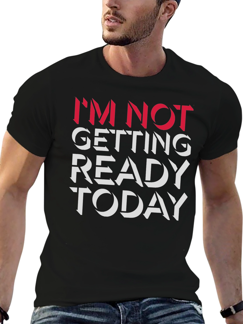 Im Not Getting Ready Today Graphic Tee