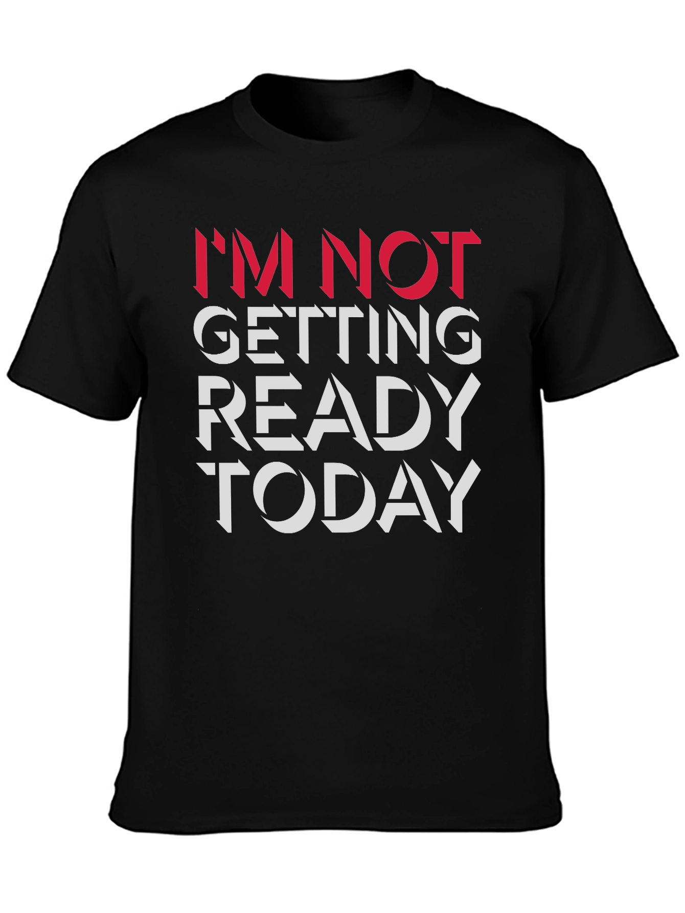 Im Not Getting Ready Today Graphic Tee