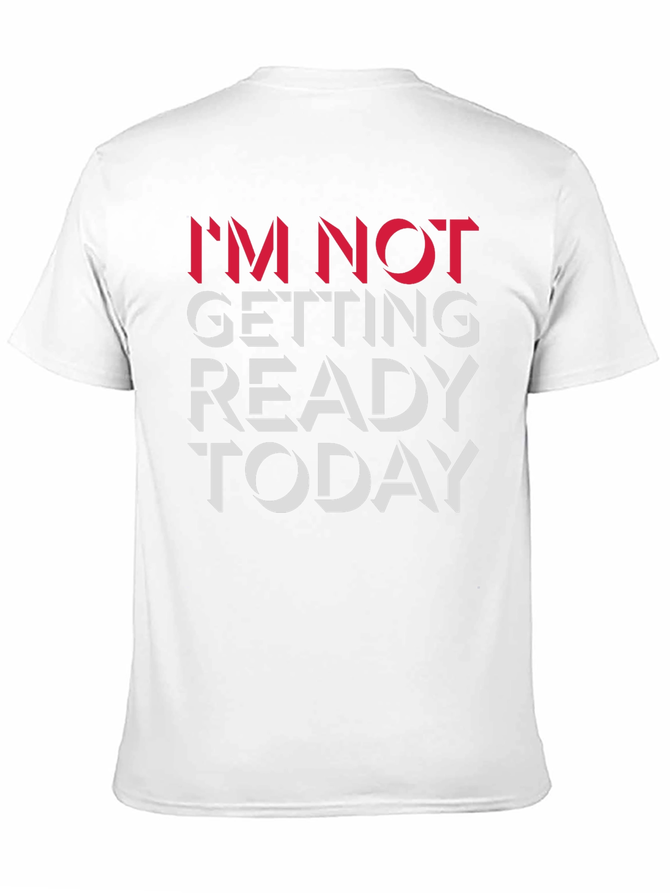 Im Not Getting Ready Today Graphic Tee