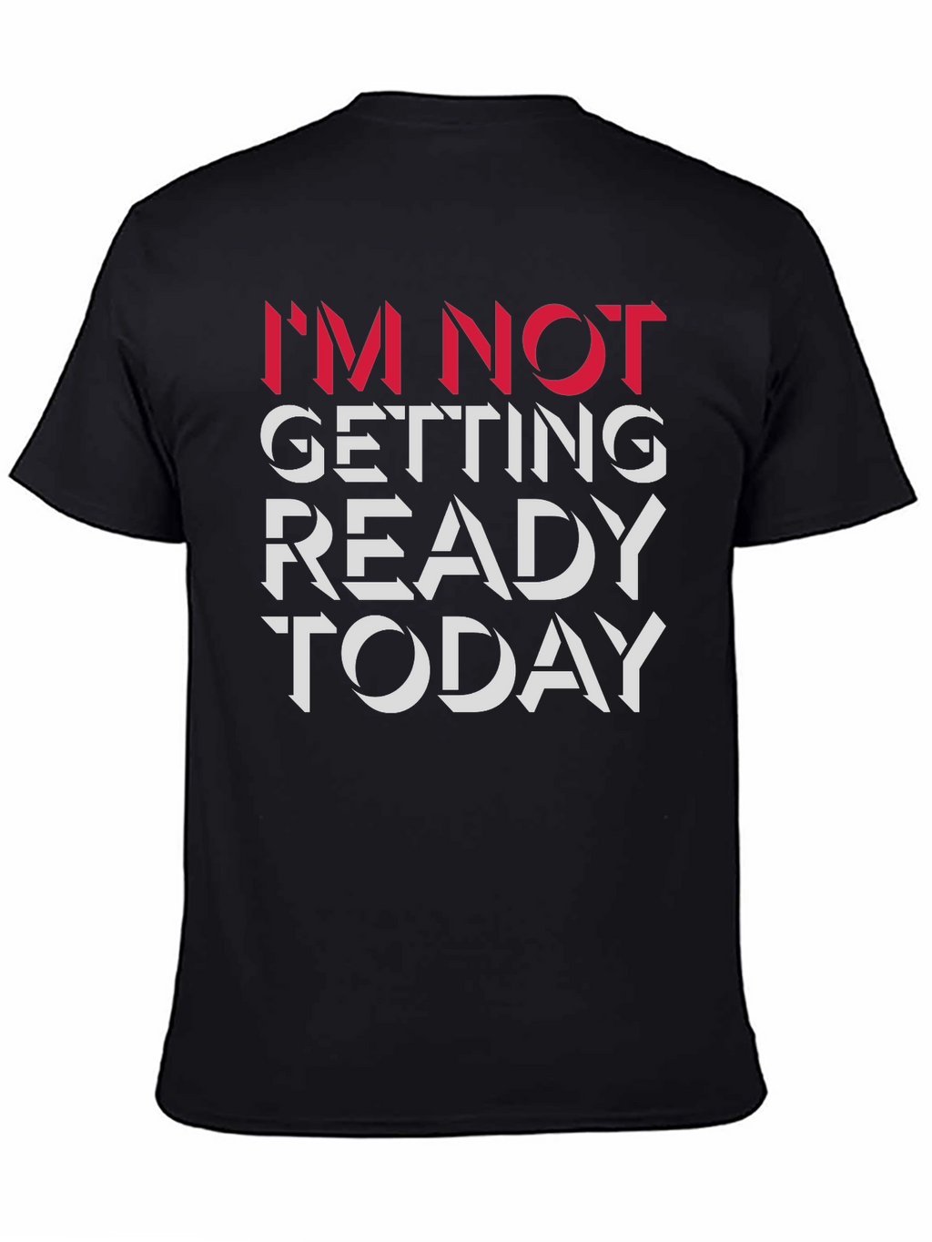 Im Not Getting Ready Today Graphic Tee