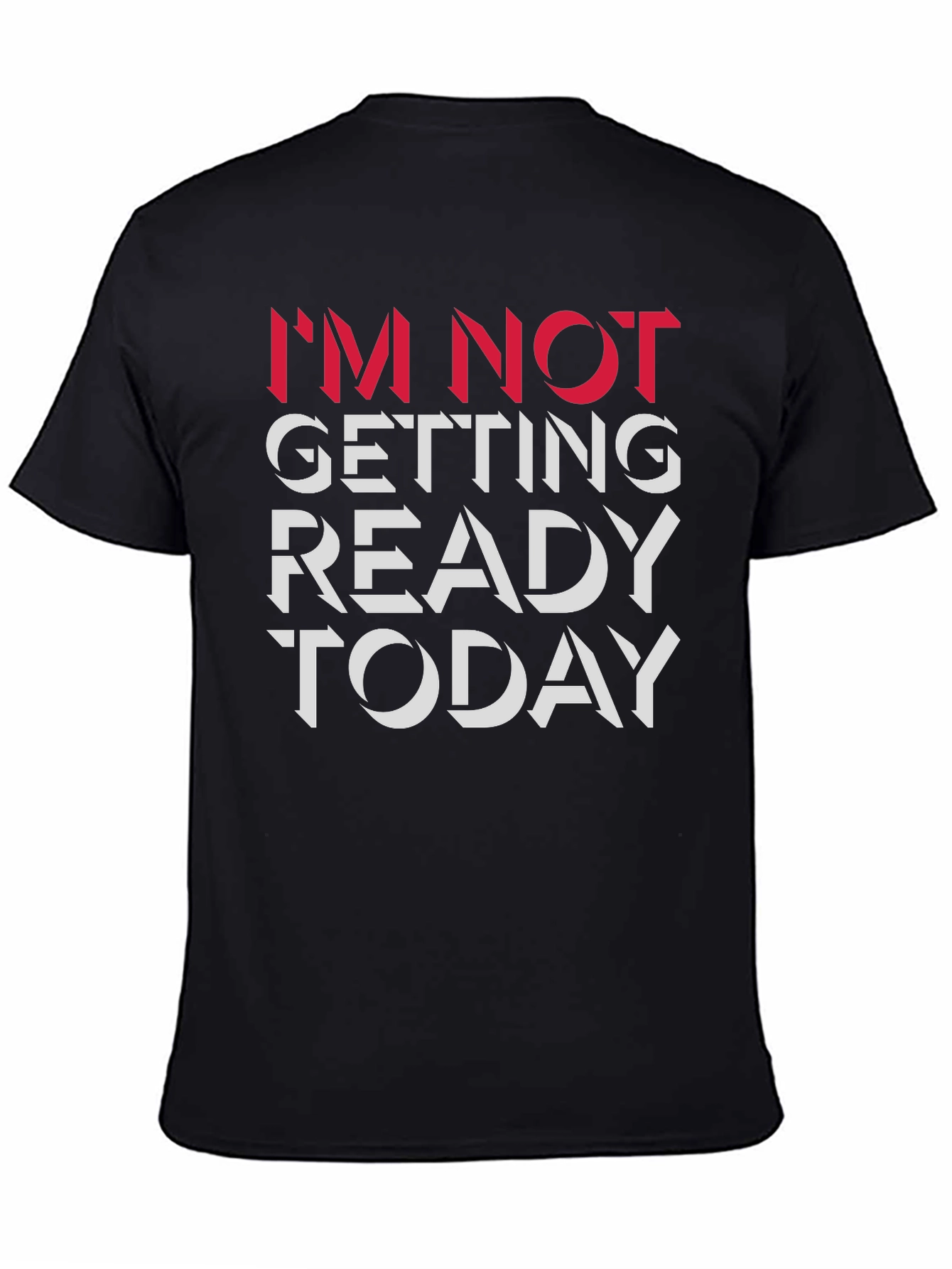 Im Not Getting Ready Today Graphic Tee