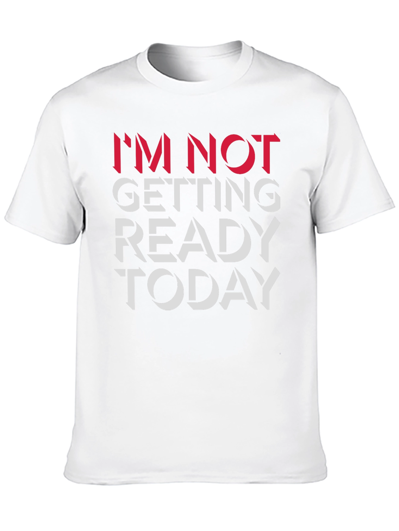 Im Not Getting Ready Today Graphic Tee