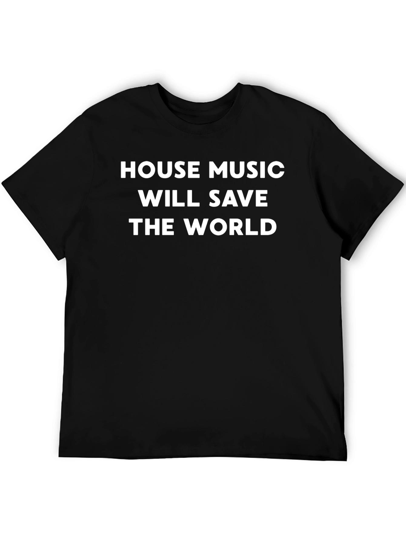 House Music Will Save The World T-Shirt