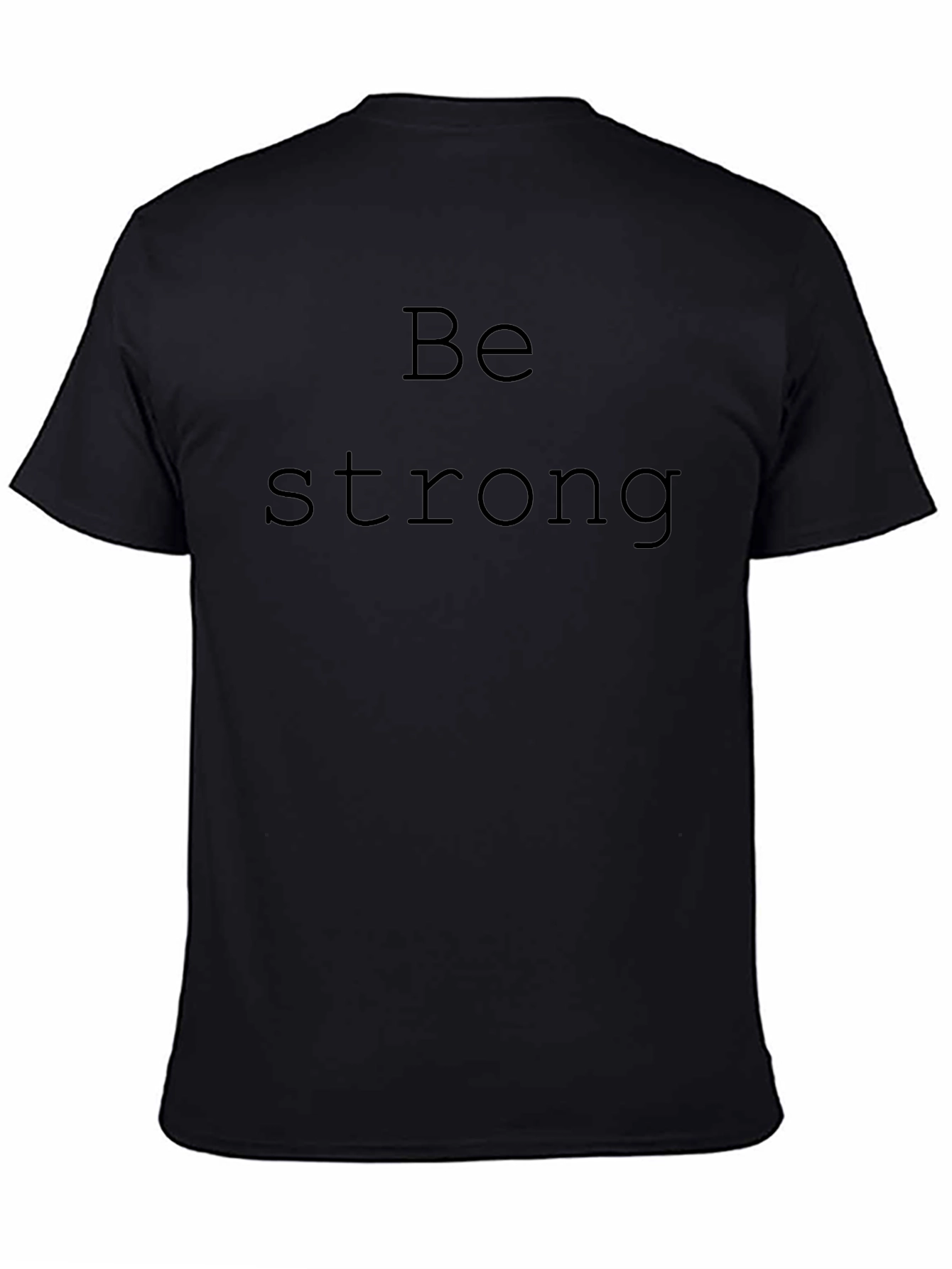 Be Strong Black T-Shirt - Motivational Mens Tee