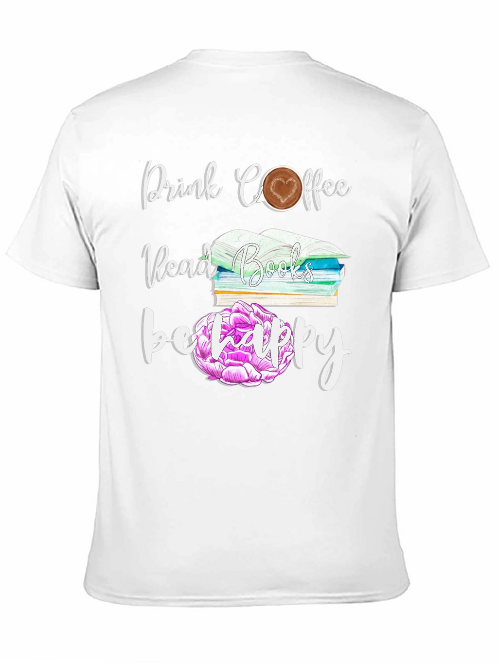 Drink Coffee Read Books Be Happy T-Shirt