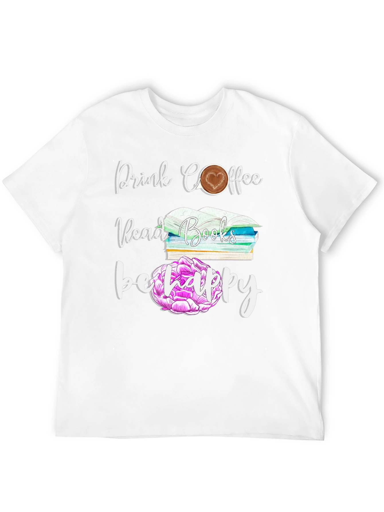Drink Coffee Read Books Be Happy T-Shirt