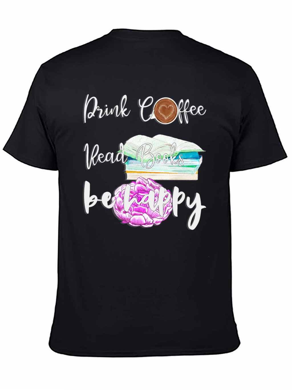 Drink Coffee Read Books Be Happy T-Shirt