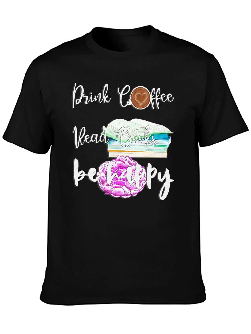 Drink Coffee Read Books Be Happy T-Shirt