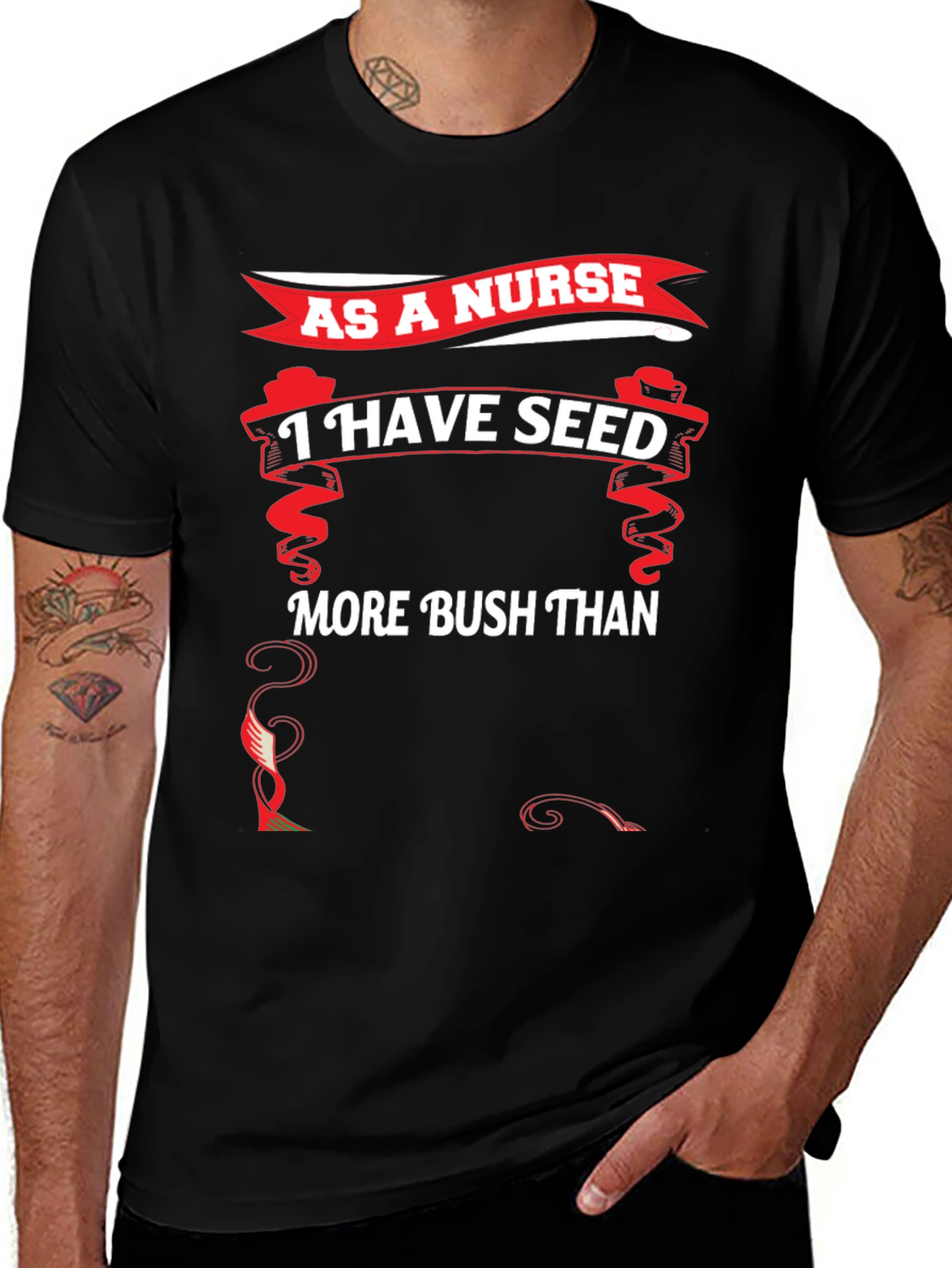 Funny Nurse T-Shirt - I Have Seed More Bush