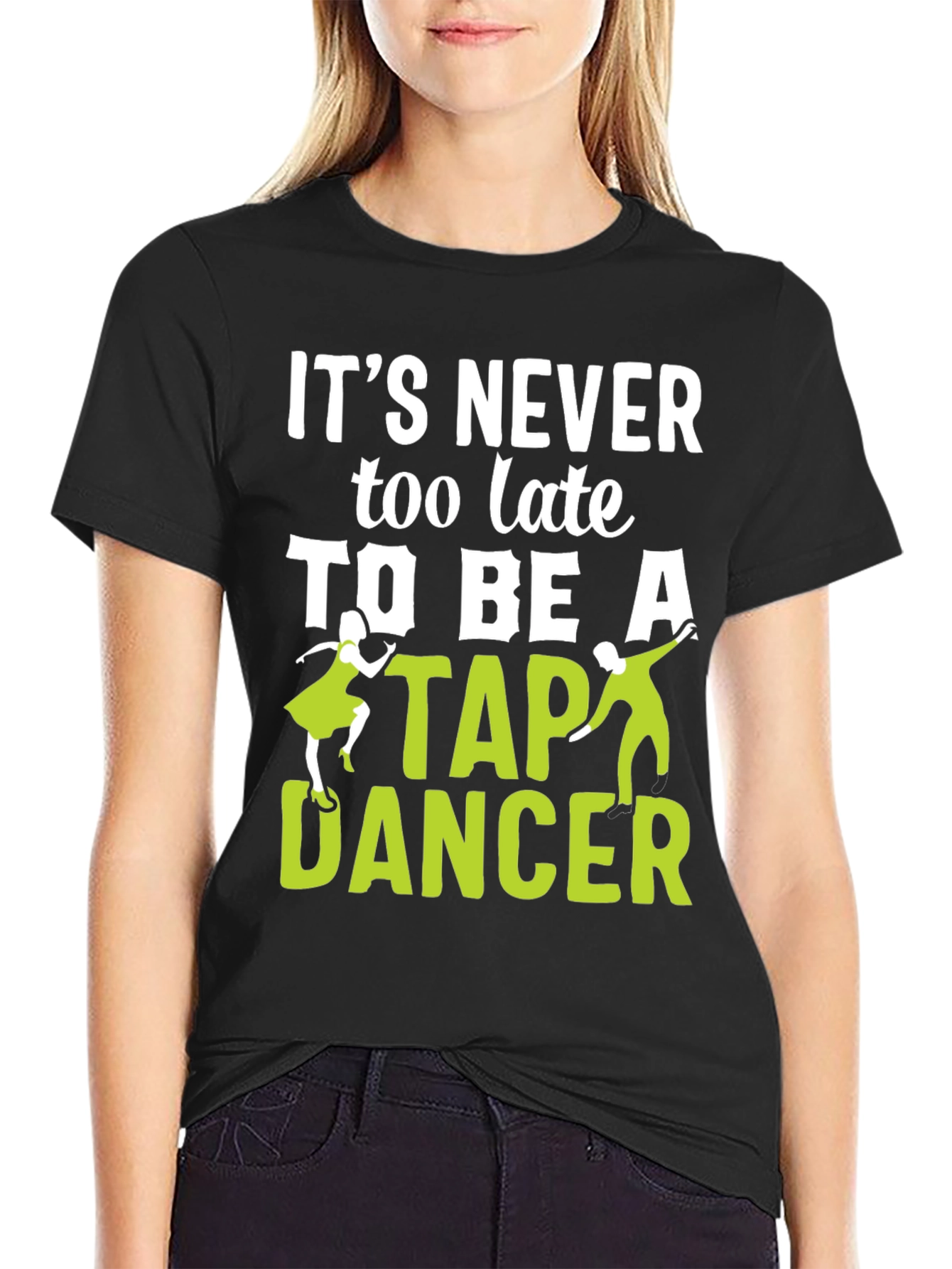 Its Never Too Late To Be A Tap Dancer T-Shirt