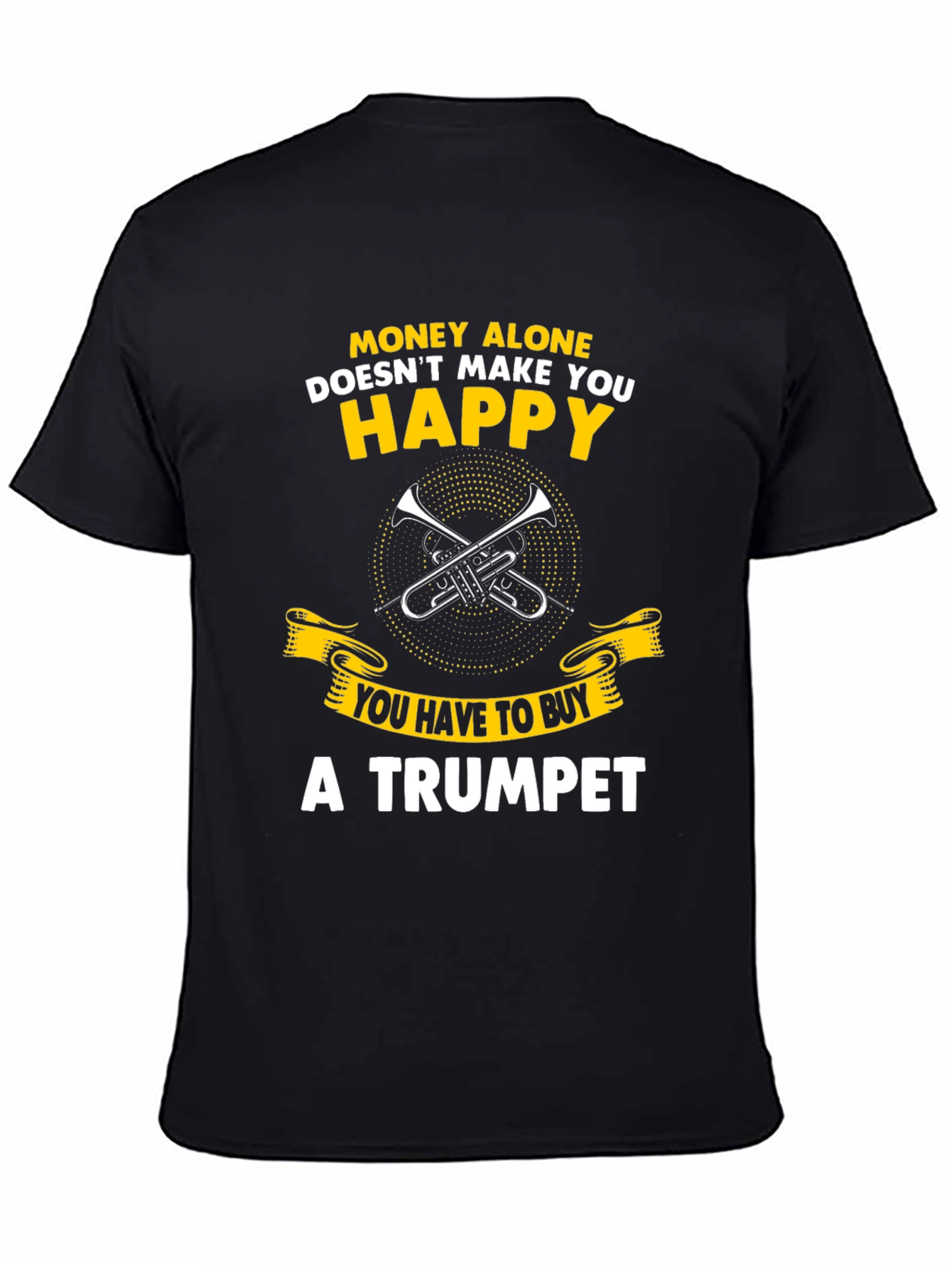 Funny Trumpet T-Shirt: Money Alone Doesnt Make You Happy