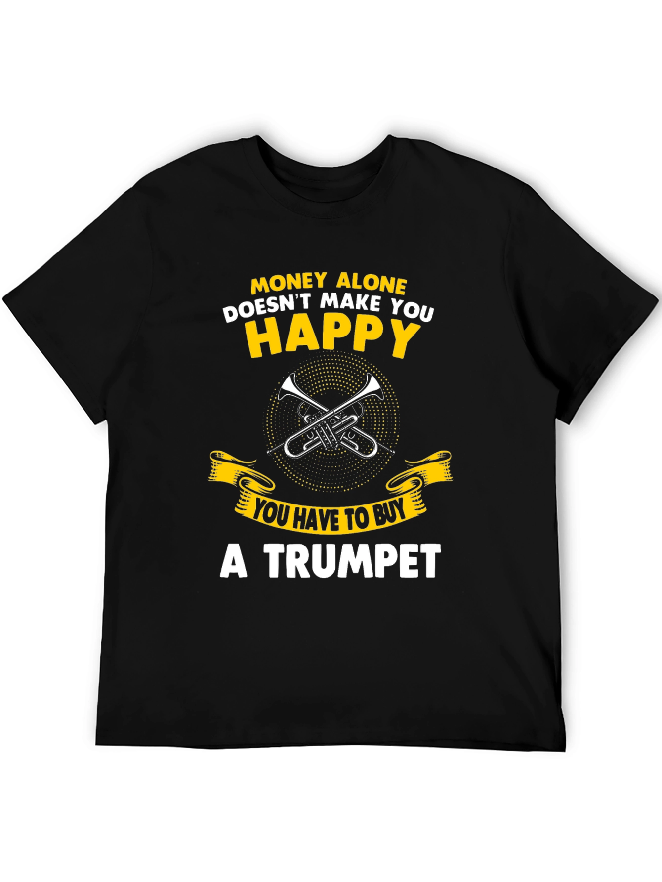 Funny Trumpet T-Shirt: Money Alone Doesnt Make You Happy