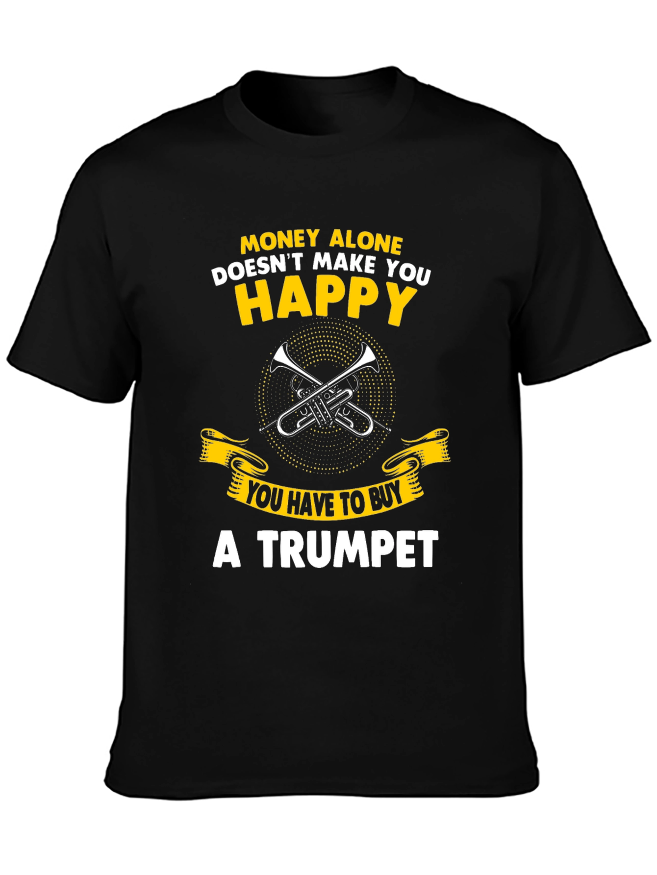 Funny Trumpet T-Shirt: Money Alone Doesnt Make You Happy