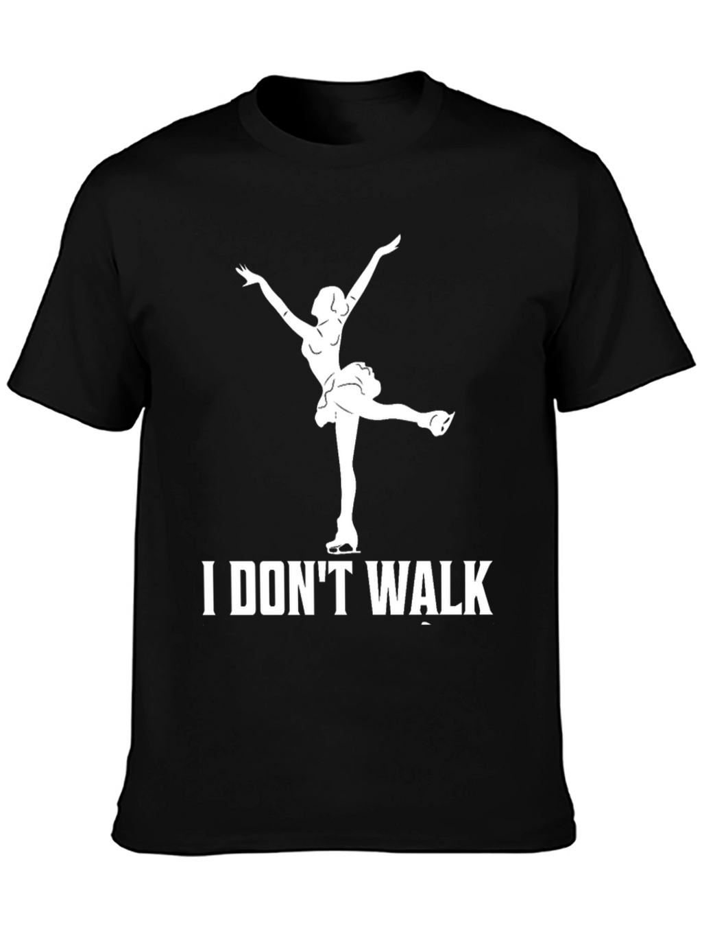 I Dont Walk Ice Skater T-Shirt