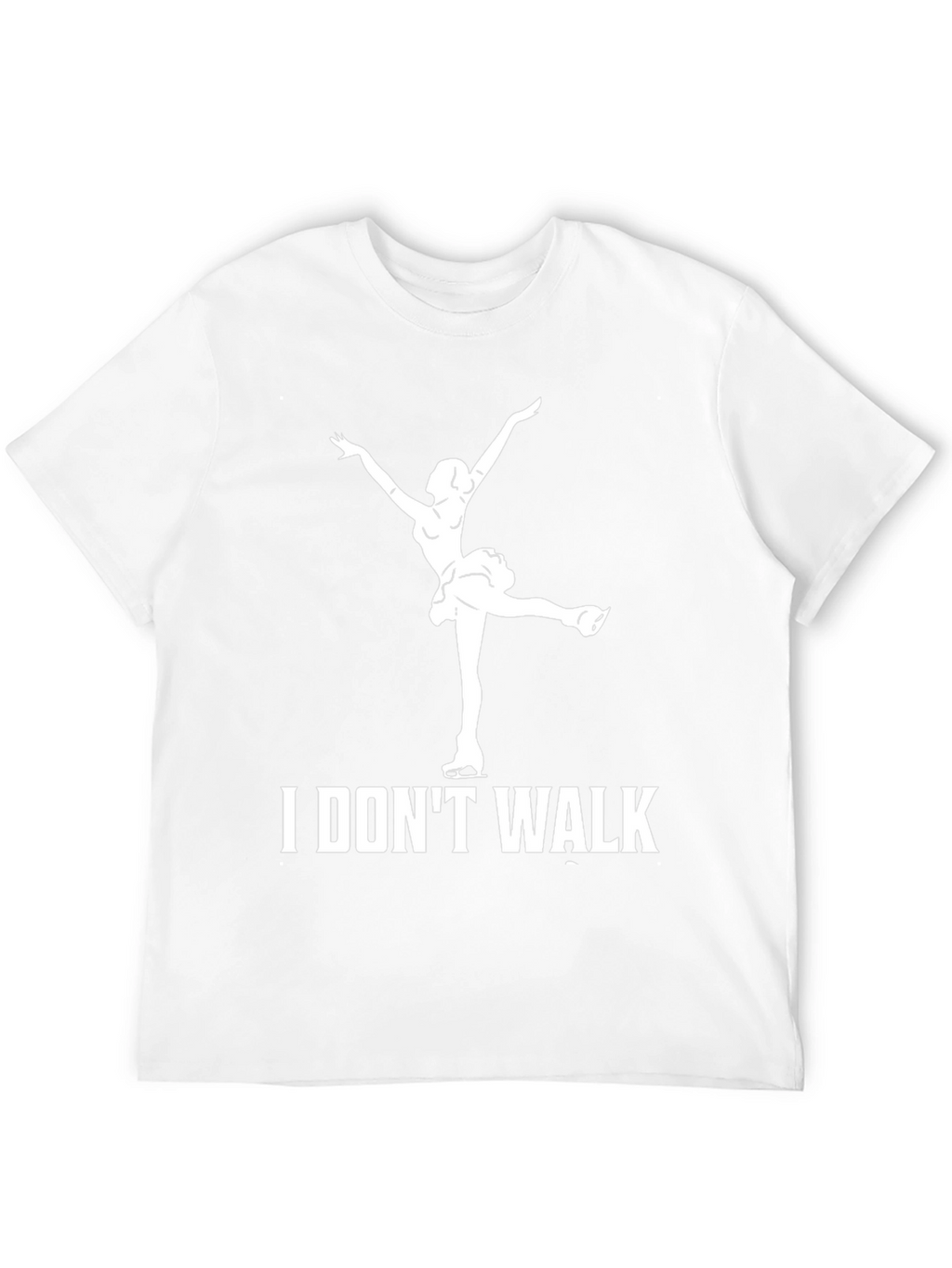 I Dont Walk Ice Skater T-Shirt