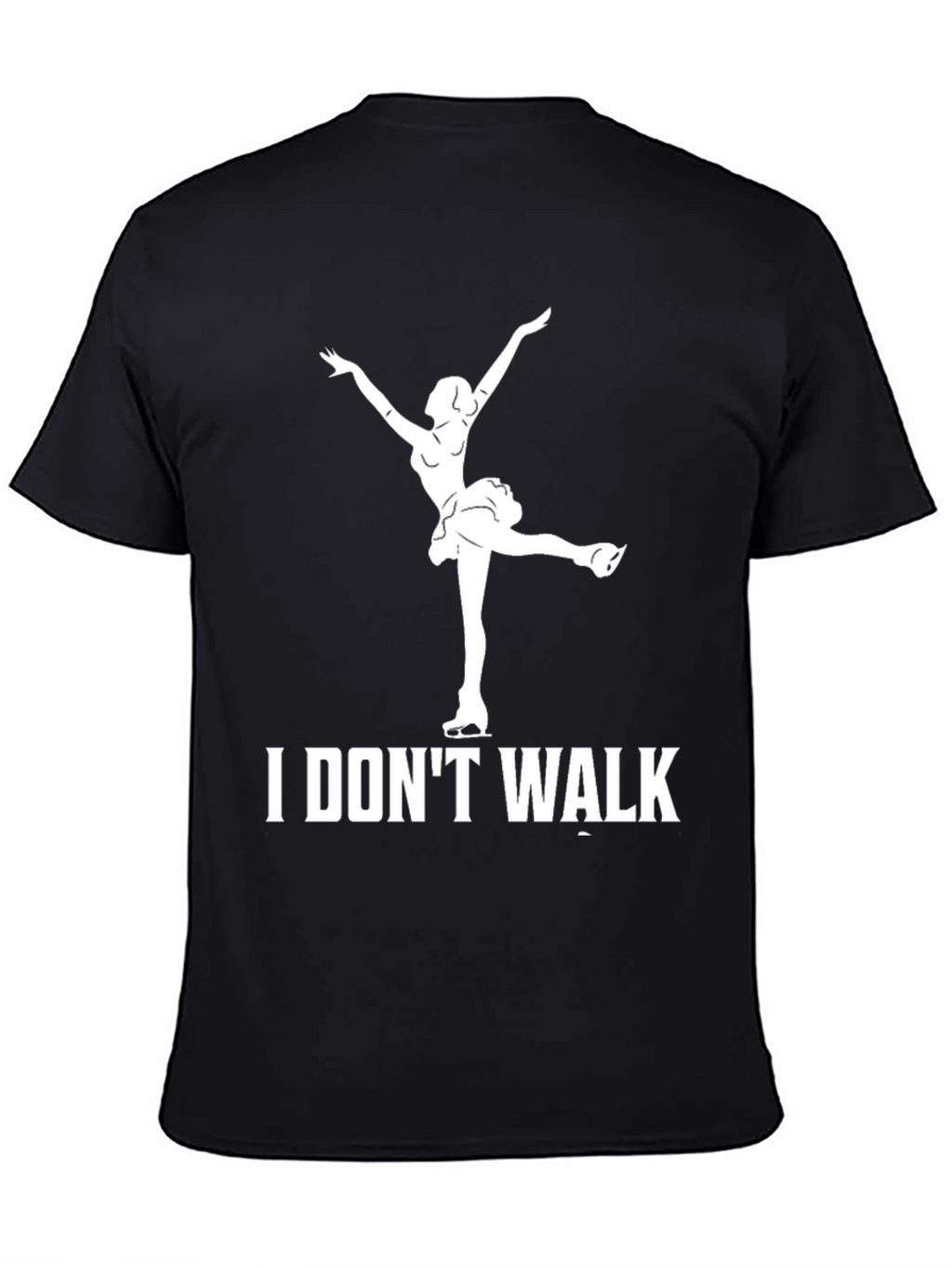 I Dont Walk Ice Skater T-Shirt