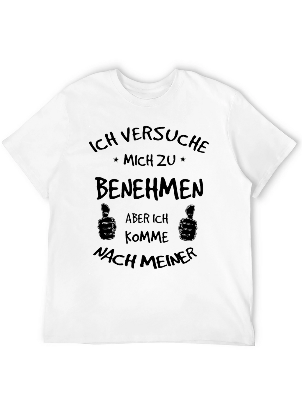 Ich Versuche Mich Zu Benehmen Novelty T-Shirt