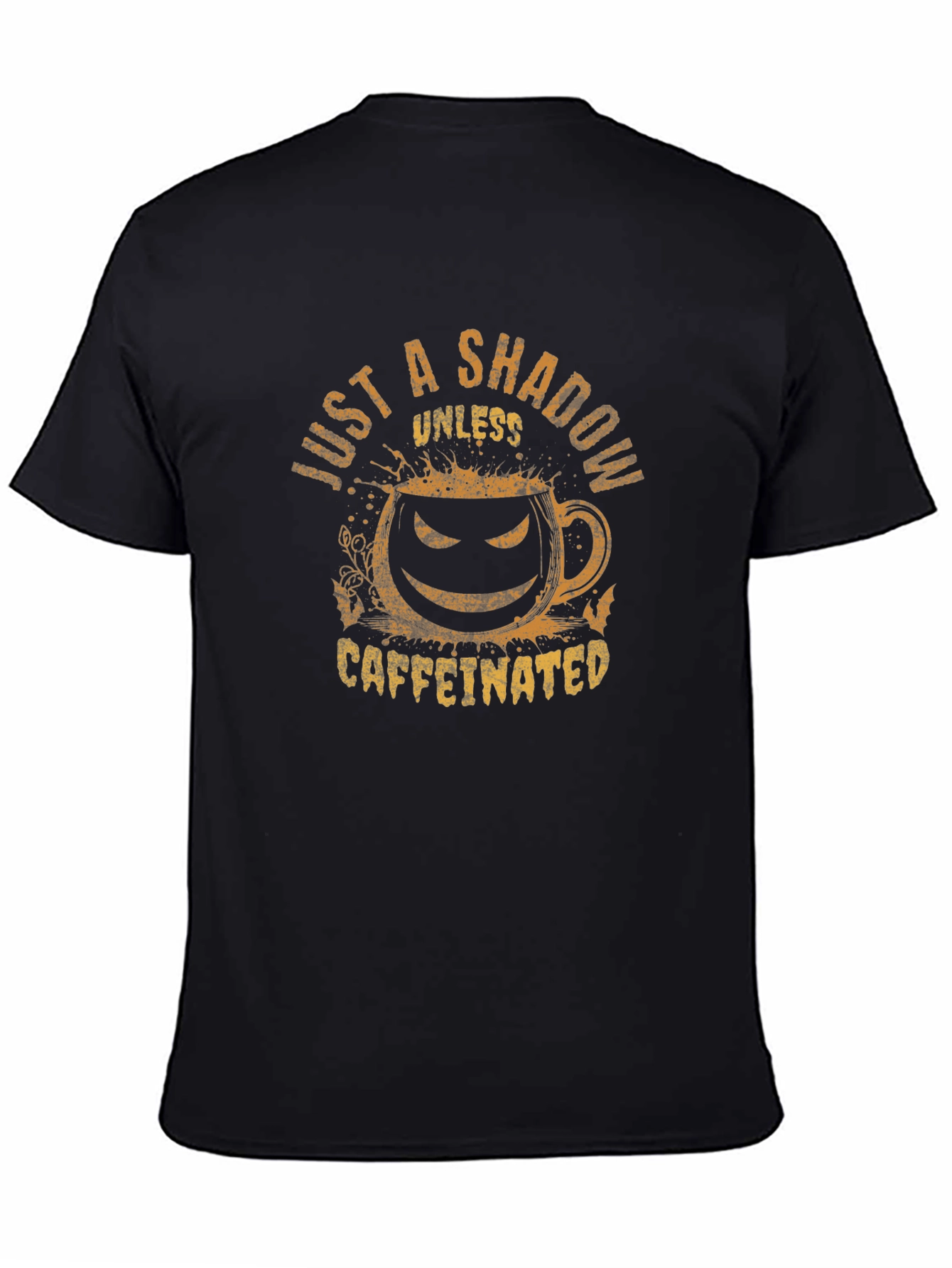 Just a Shadow Unless Caffeinated Tee