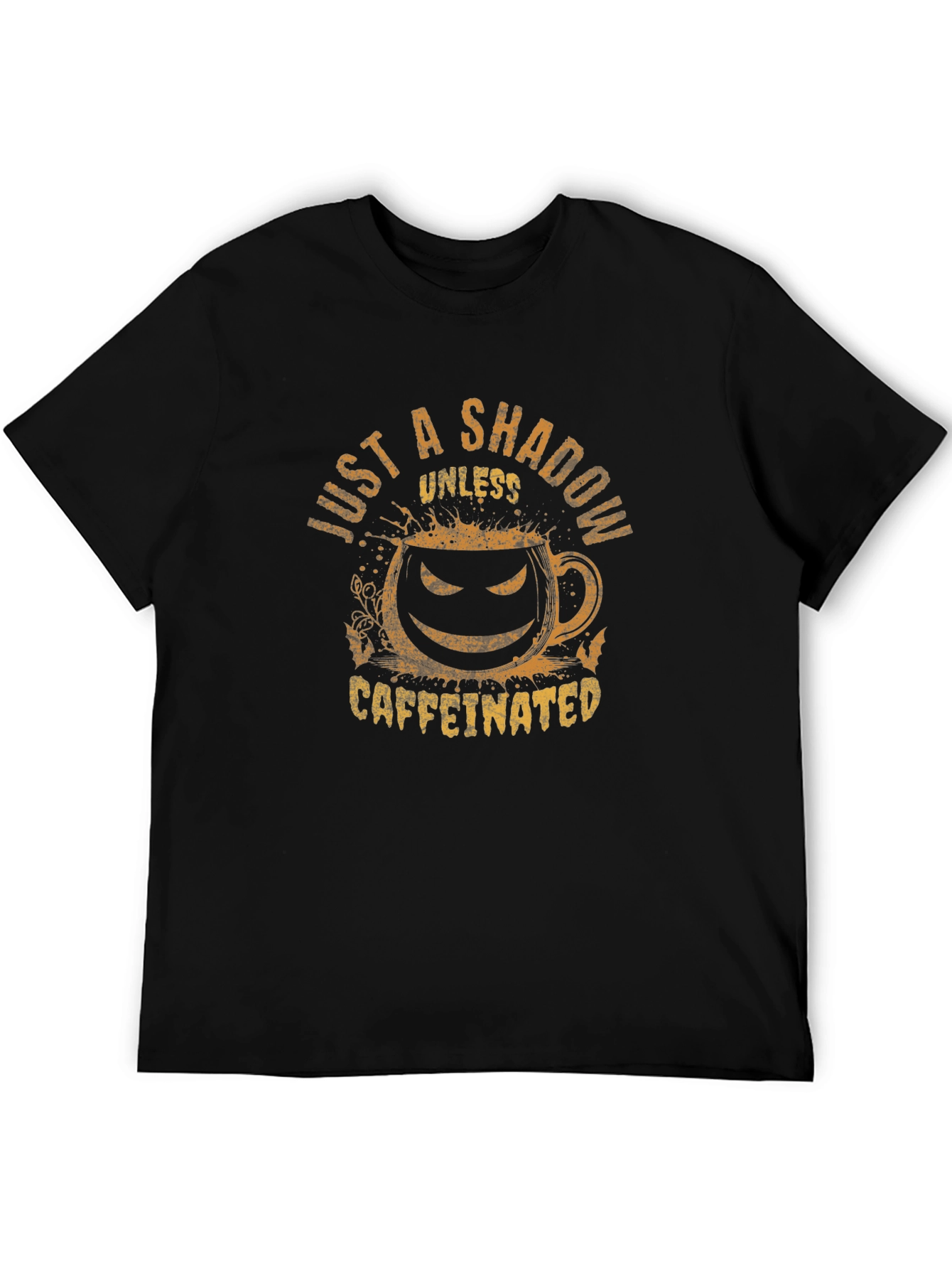 Just a Shadow Unless Caffeinated Tee