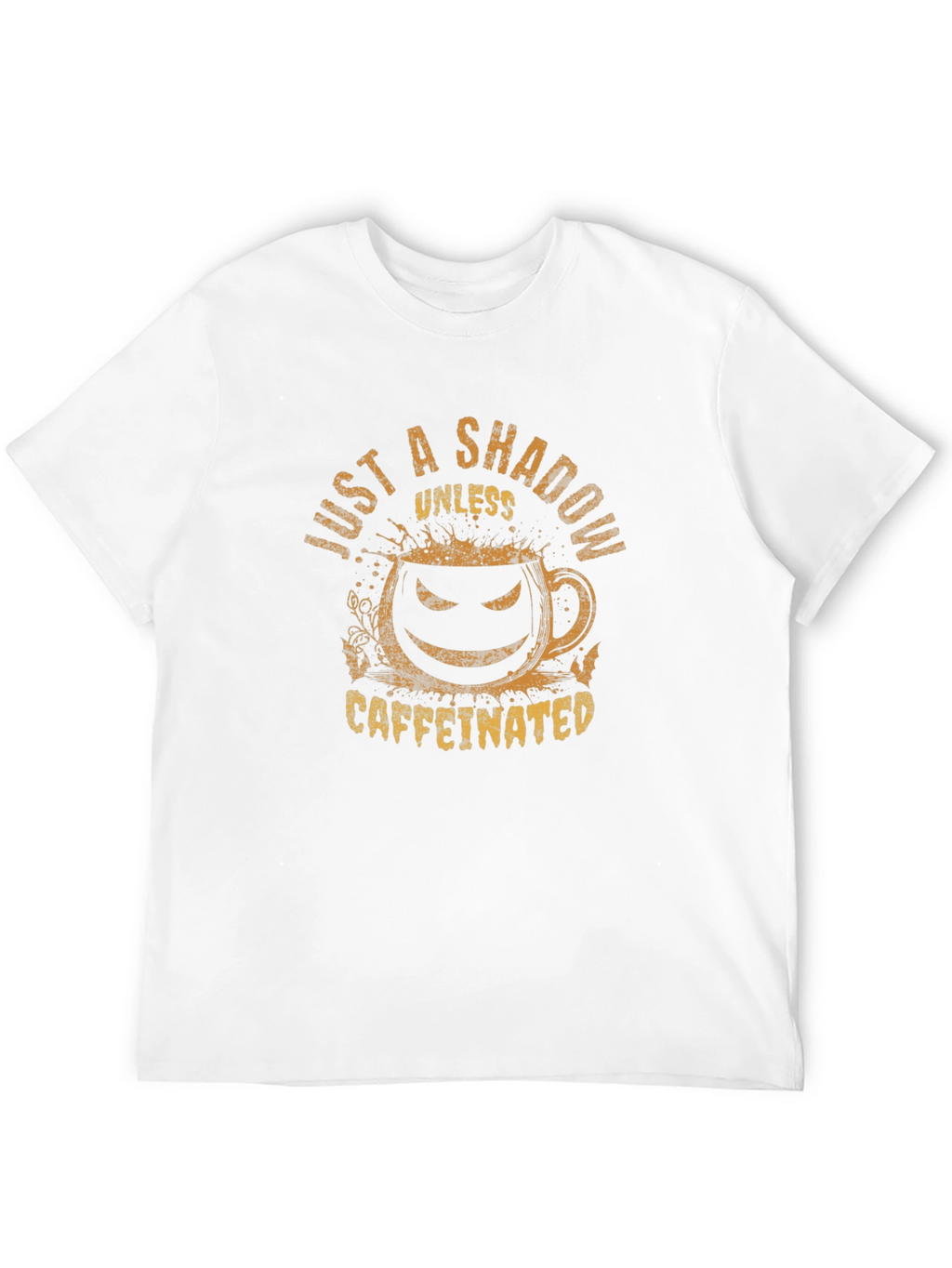 Just a Shadow Unless Caffeinated Tee