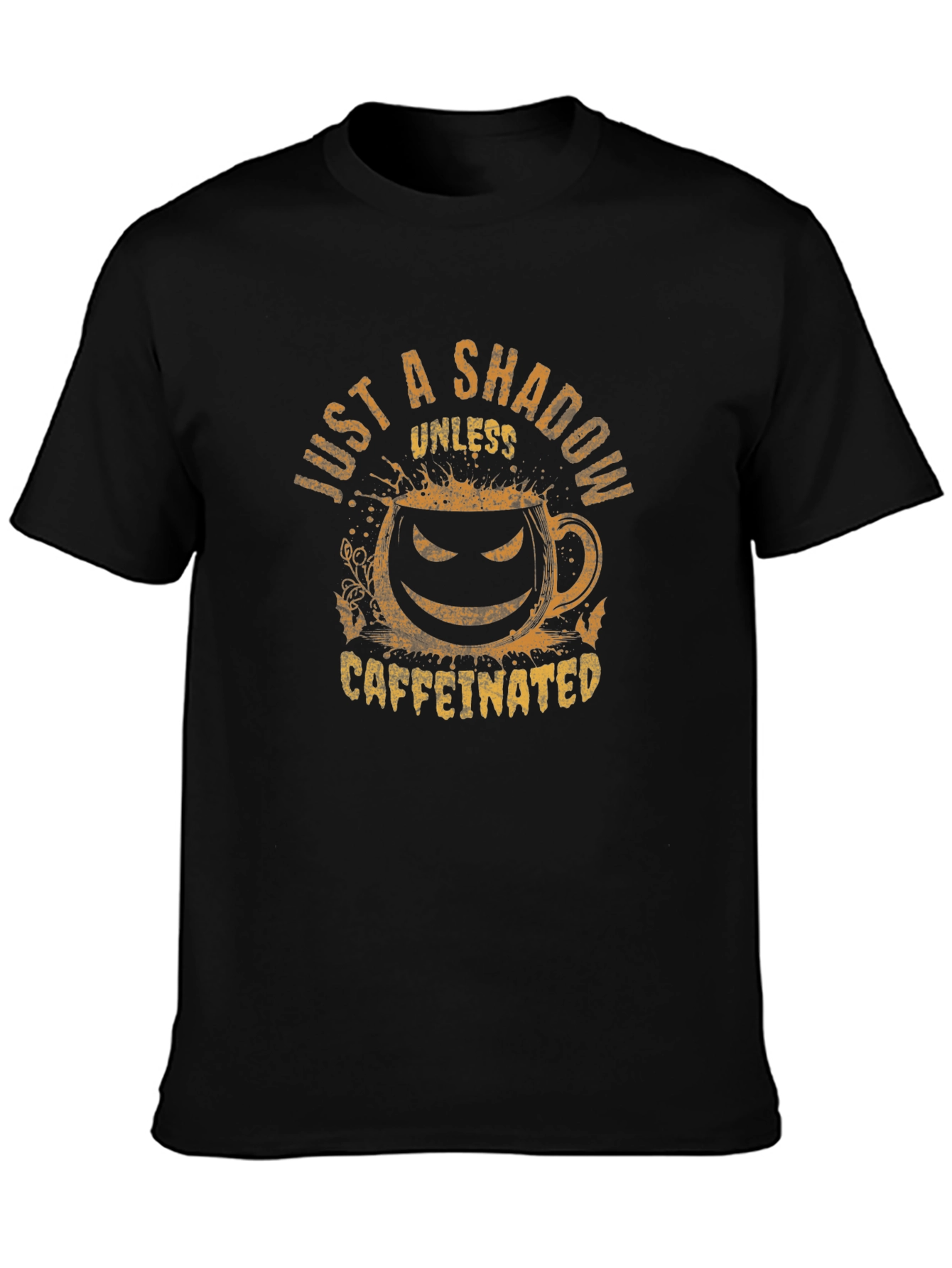 Just a Shadow Unless Caffeinated Tee