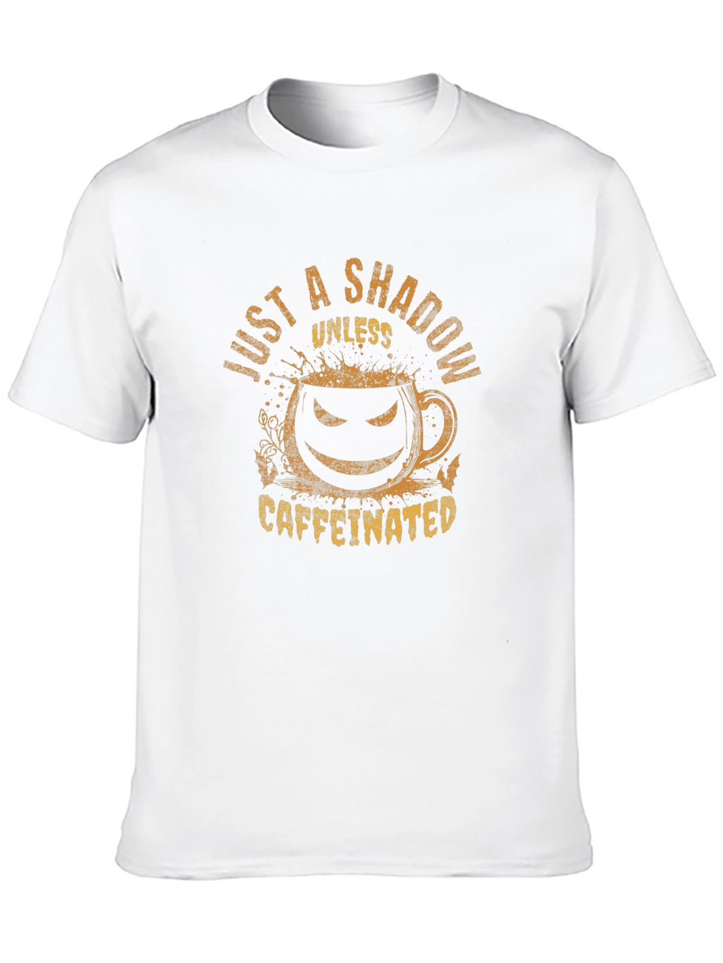 Just a Shadow Unless Caffeinated Tee