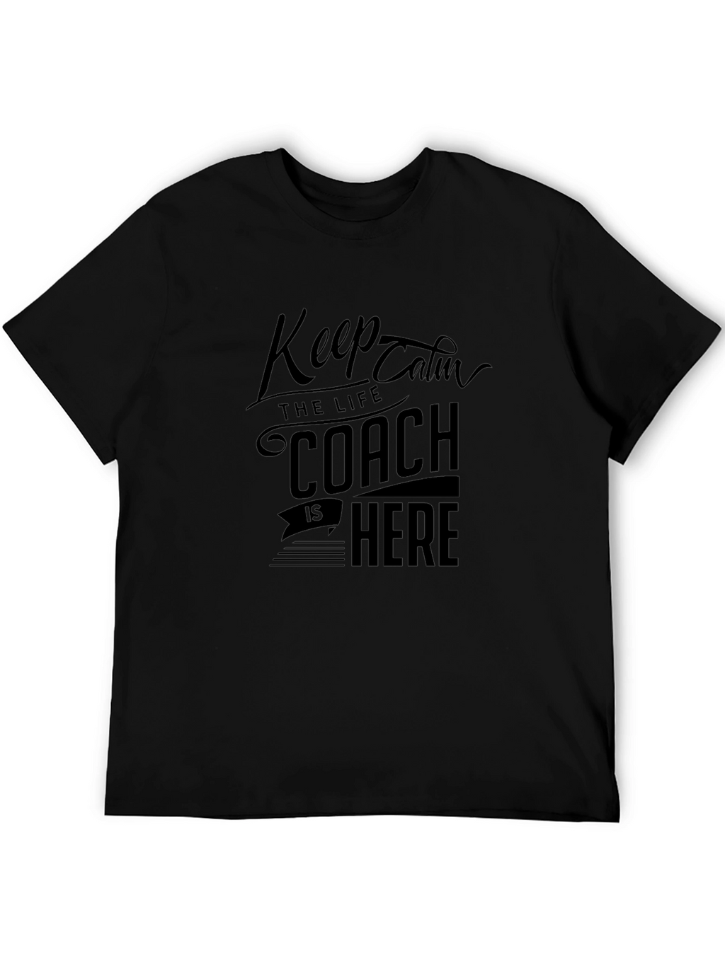 Keep Calm Coach is Here Black T-Shirt