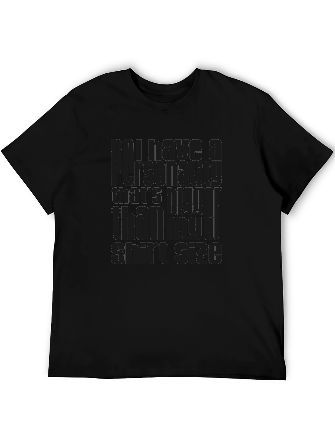 Bold Statement T-Shirt - Personality Bigger Than Shirt Size