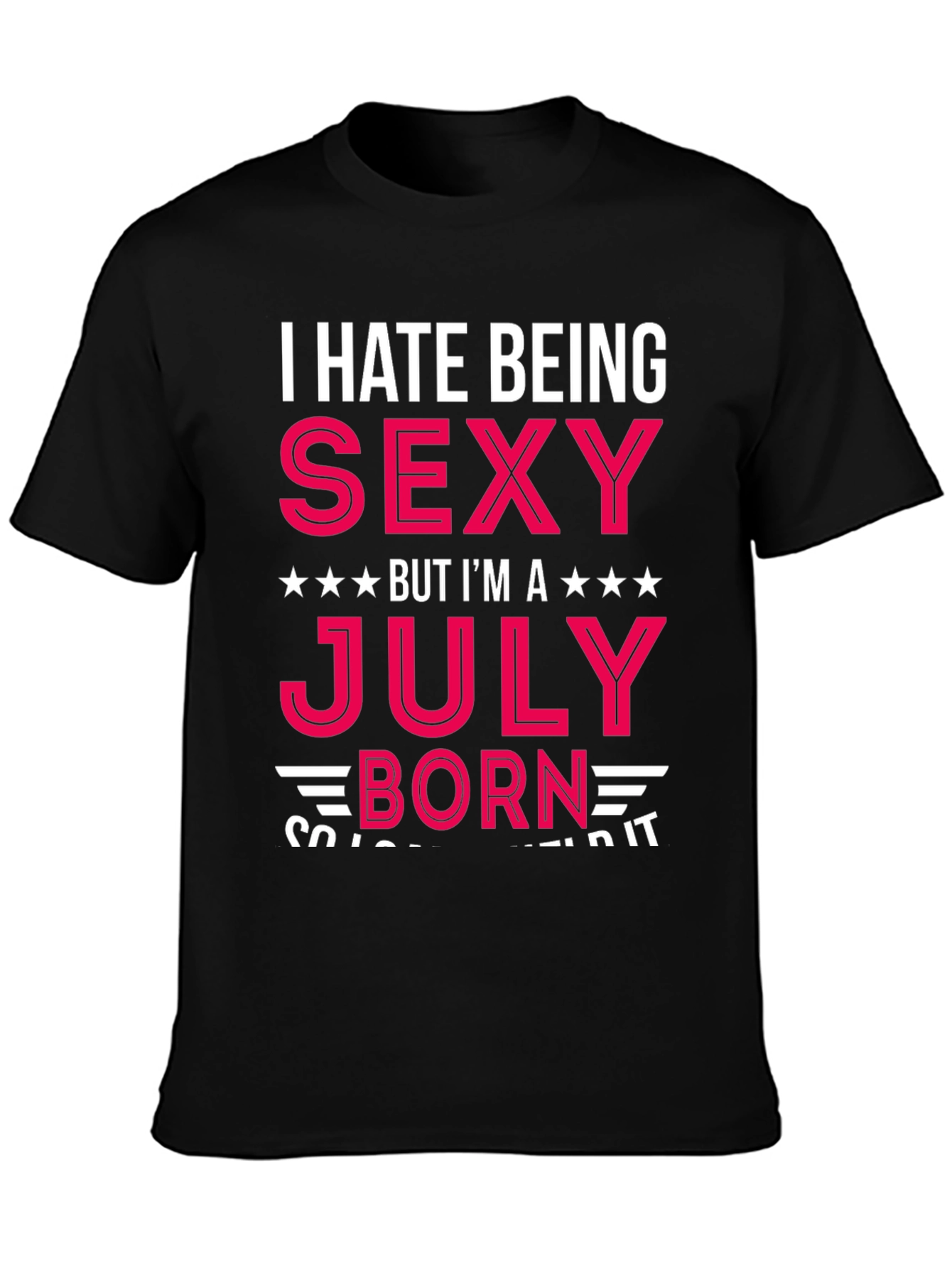 I Hate Being Sexy July Born T-Shirt