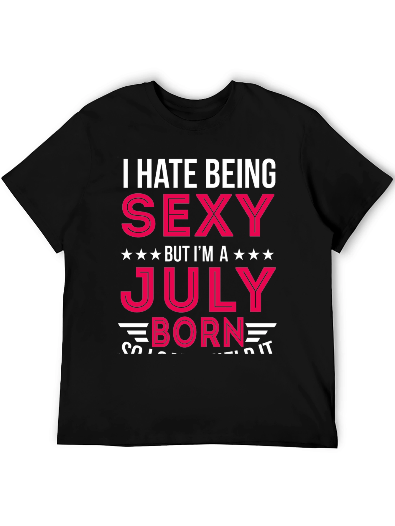 I Hate Being Sexy July Born T-Shirt