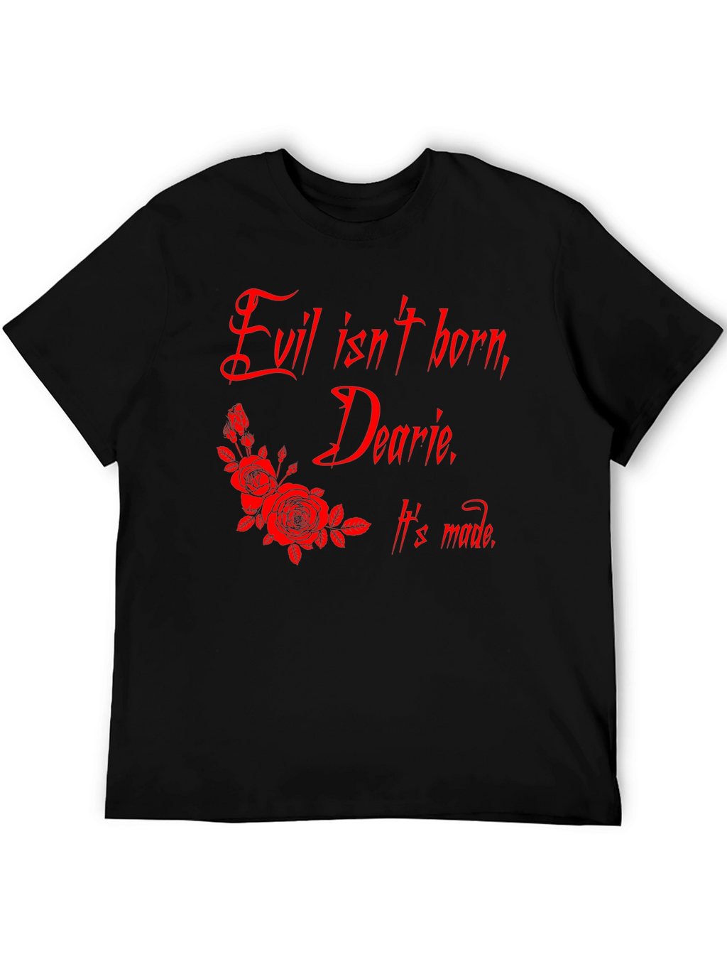 Evil Isnt Born Dearie T-Shirt