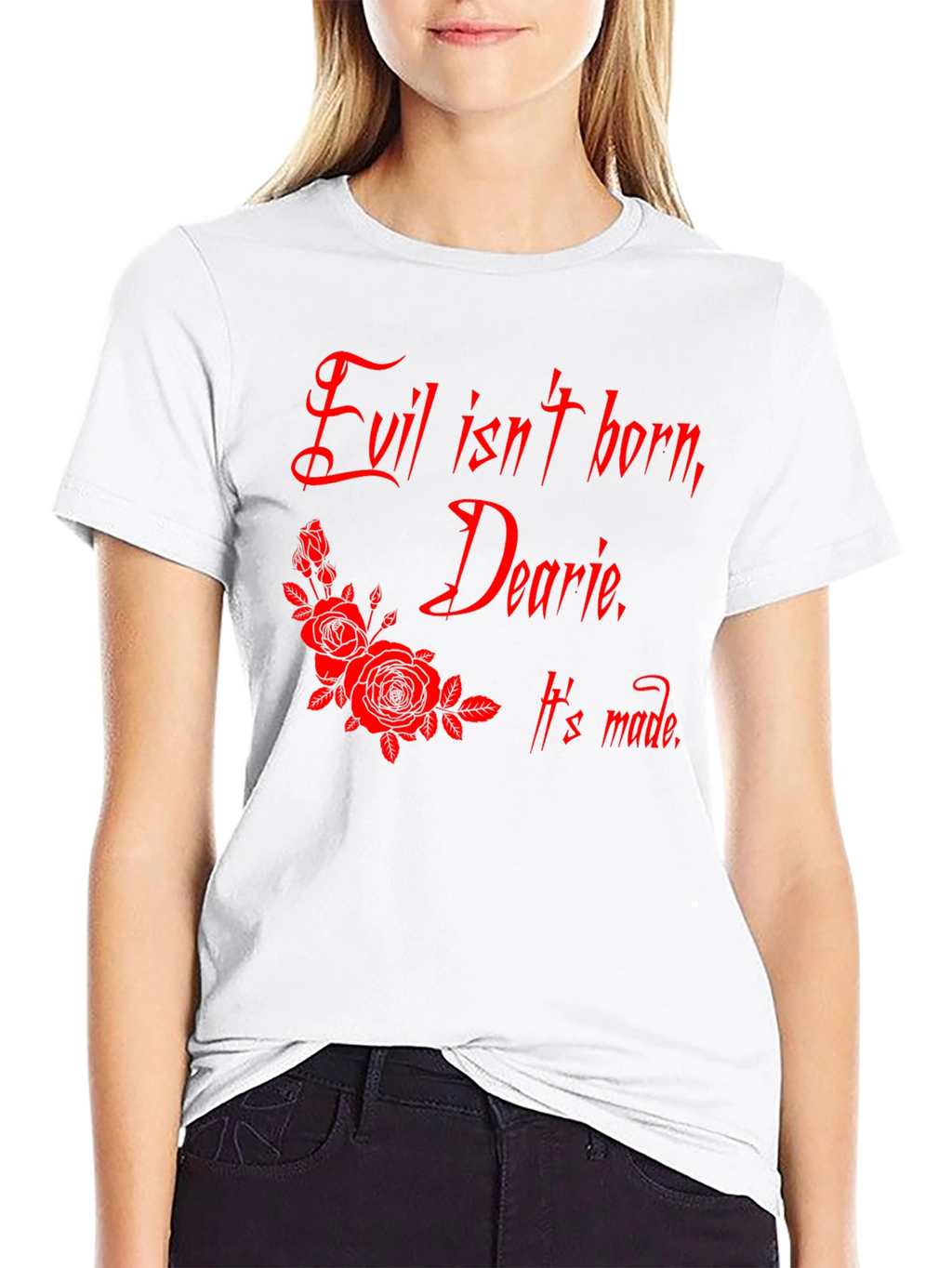 Evil Isnt Born Dearie T-Shirt