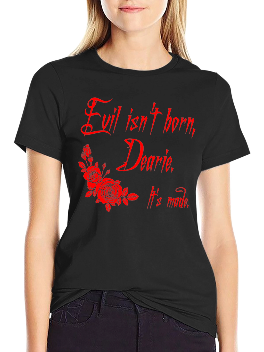 Evil Isnt Born Dearie T-Shirt