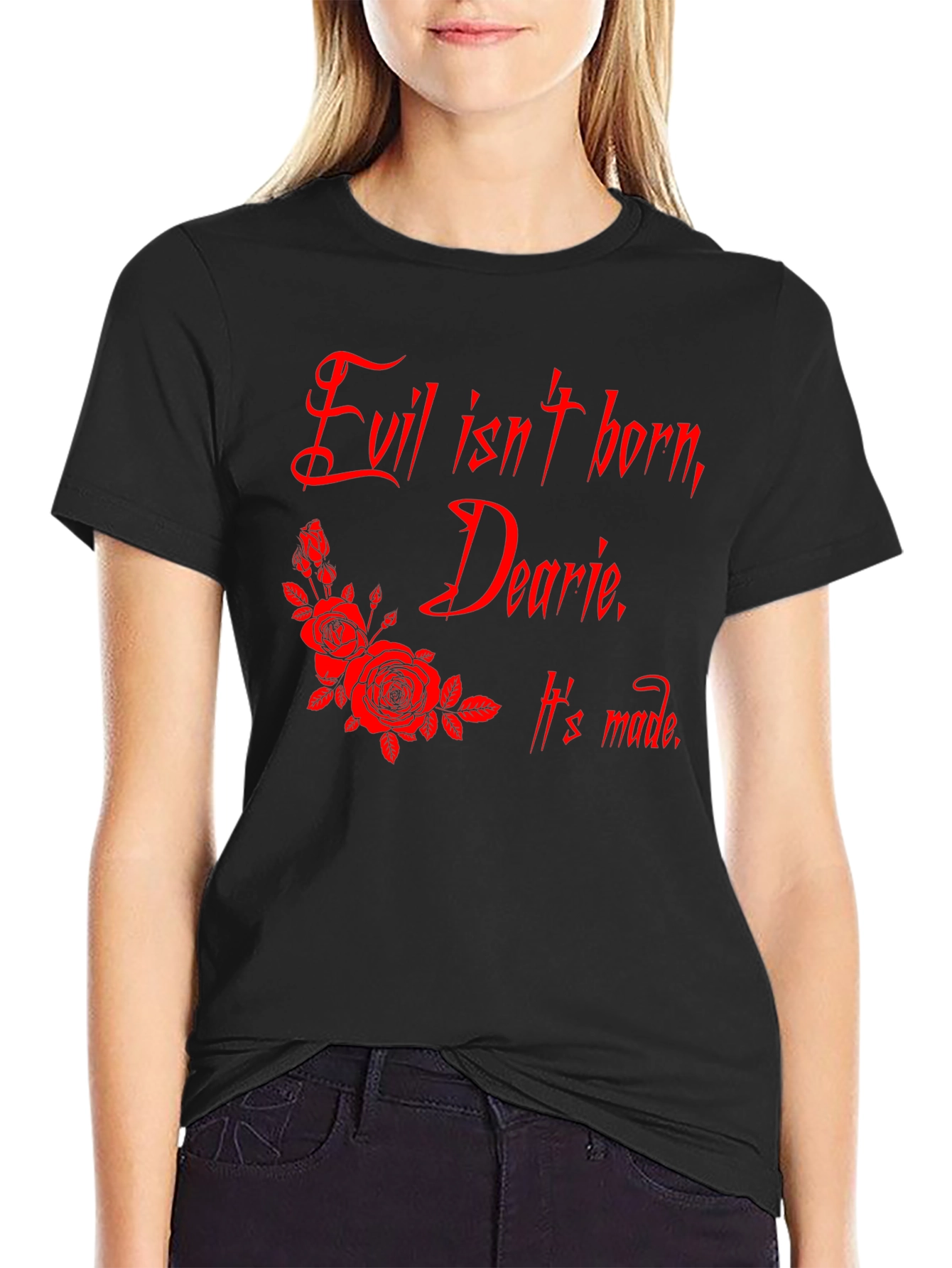 Evil Isnt Born Dearie T-Shirt