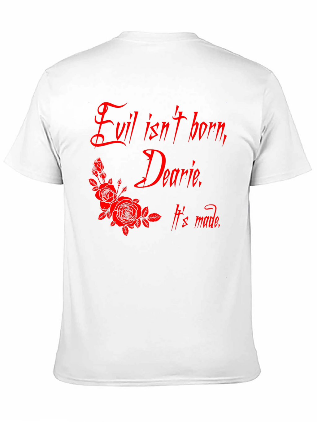 Evil Isnt Born Dearie T-Shirt