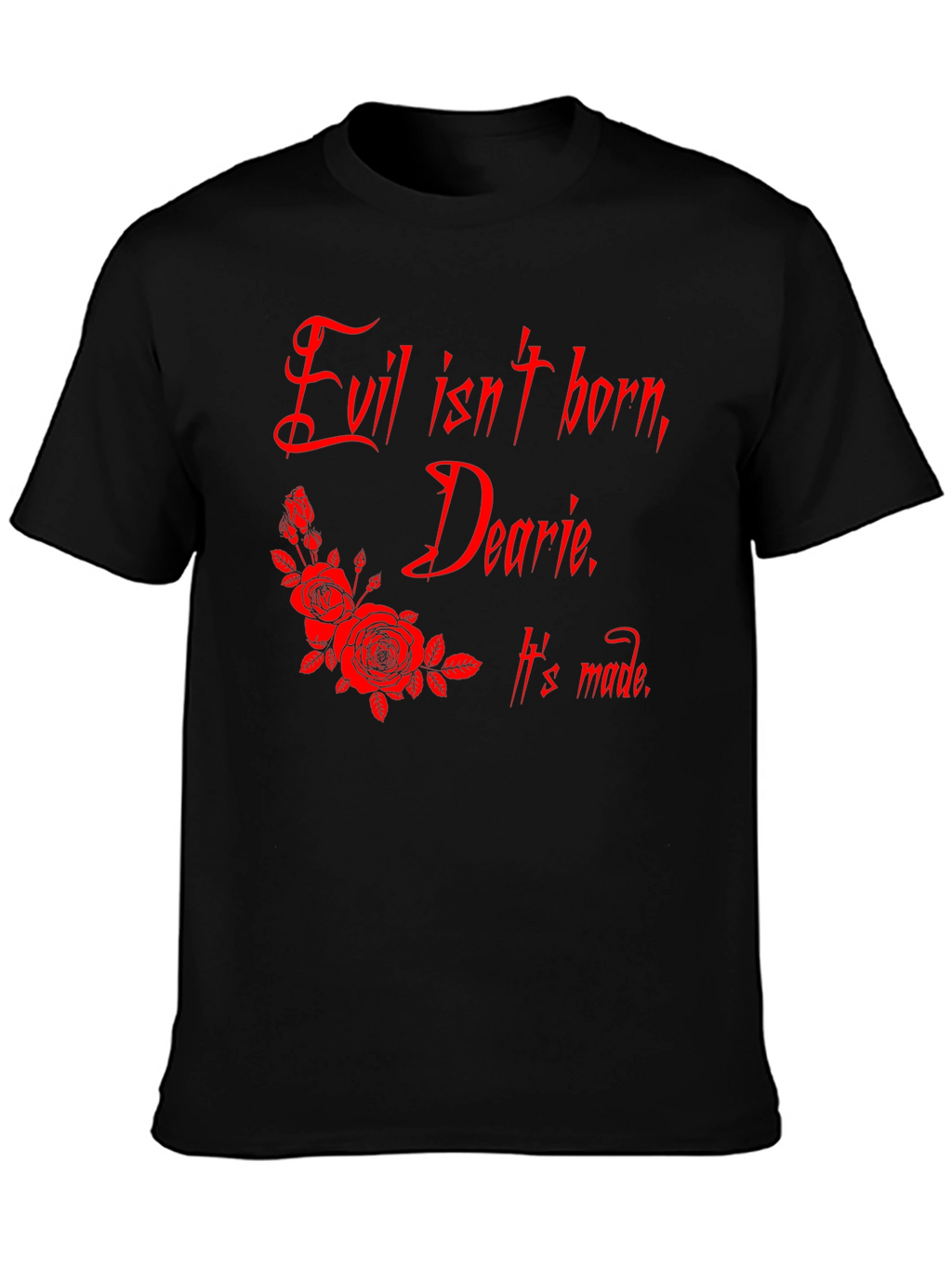 Evil Isnt Born Dearie T-Shirt
