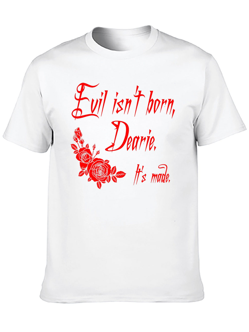 Evil Isnt Born Dearie T-Shirt