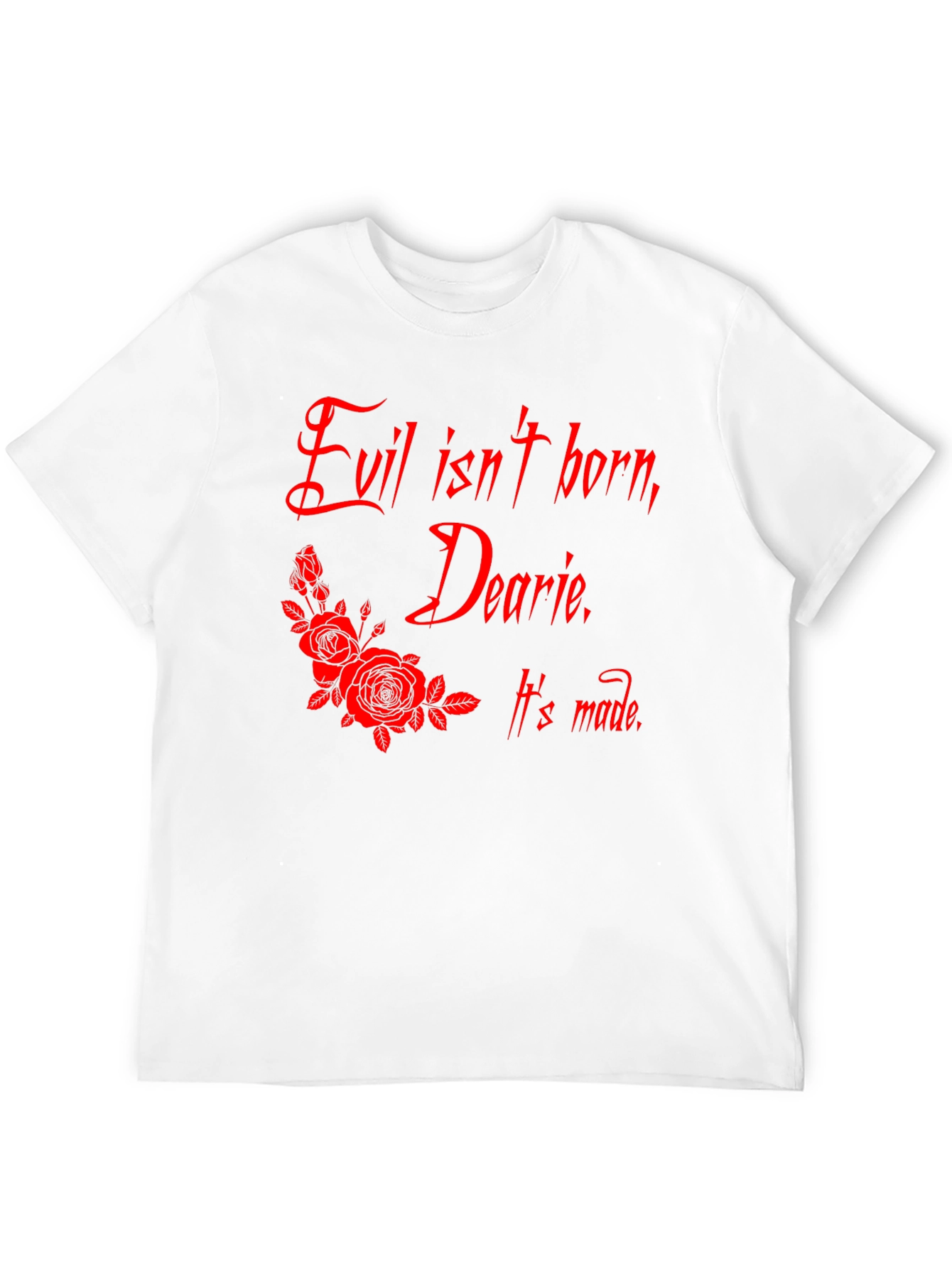 Evil Isnt Born Dearie T-Shirt