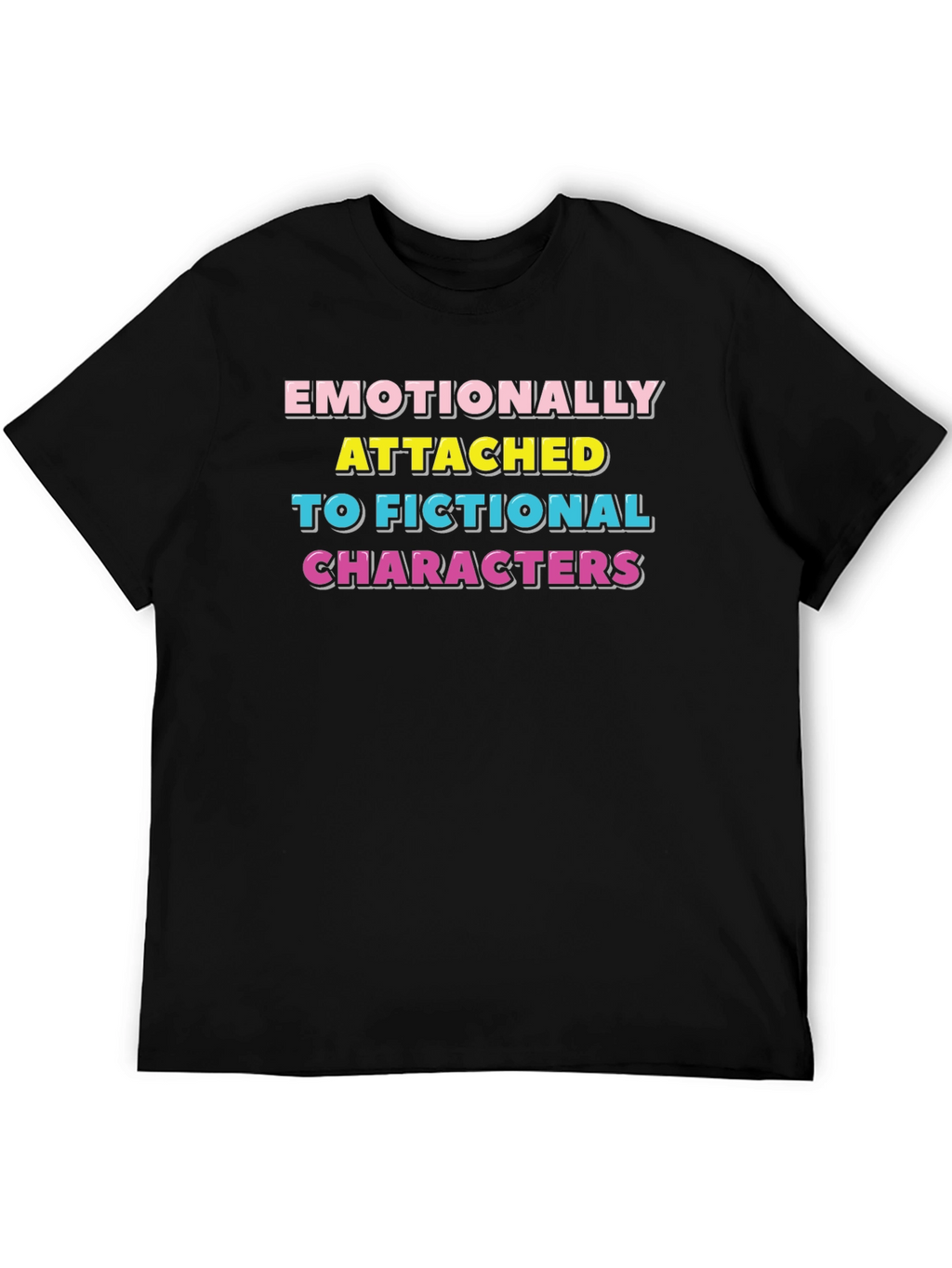 Emotionally Attached Fictional Characters T-Shirt
