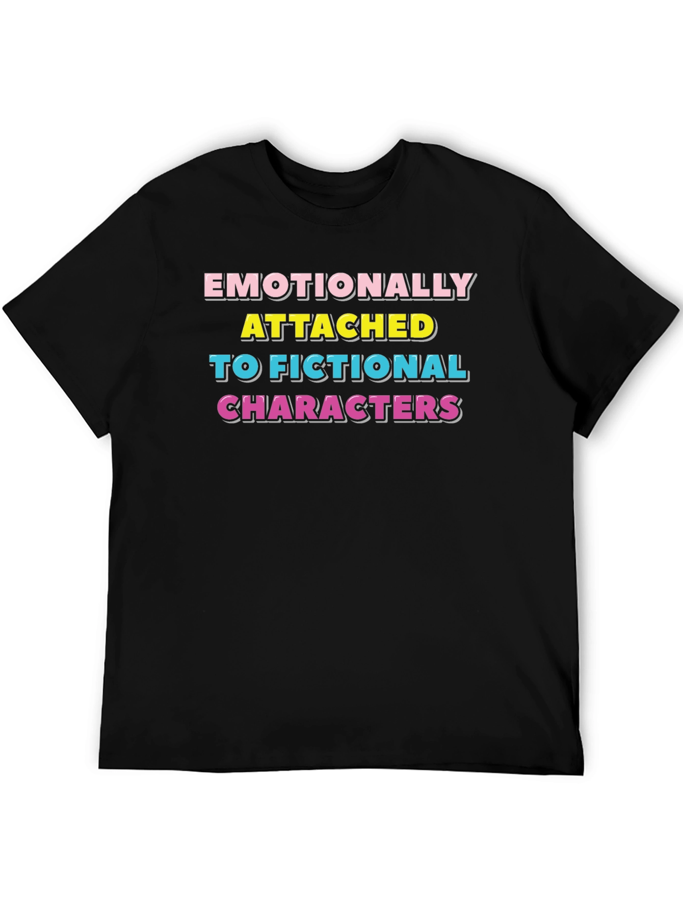 Emotionally Attached Fictional Characters T-Shirt